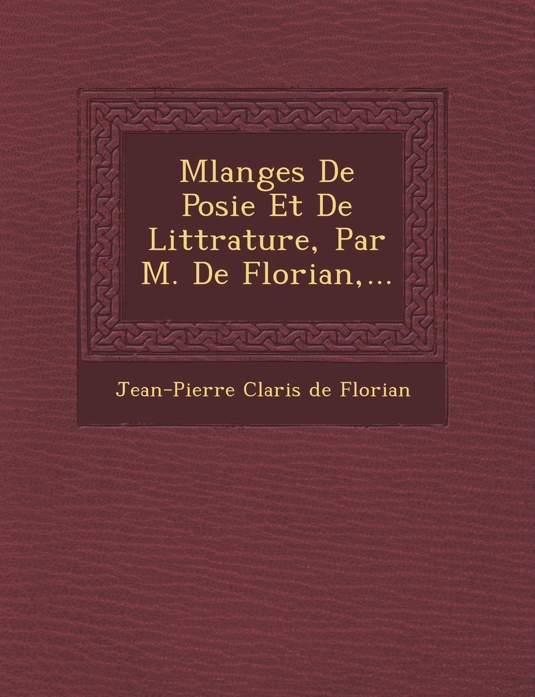 M Langes de Po Sie Et de Litt Rature, Par M. de Florian, ... book