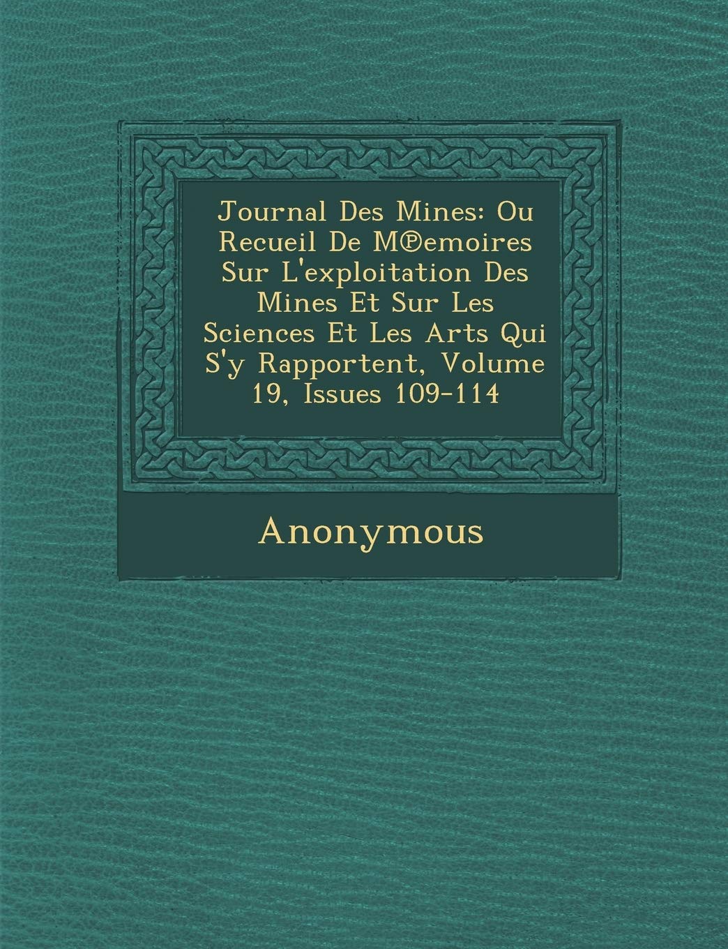 Journal Des Mines: Ou Recueil de M Emoires Sur L'Exploitation Des Mines Et Sur Les Sciences Et Les Arts Qui S'y Rapportent, Volume 19, Is book