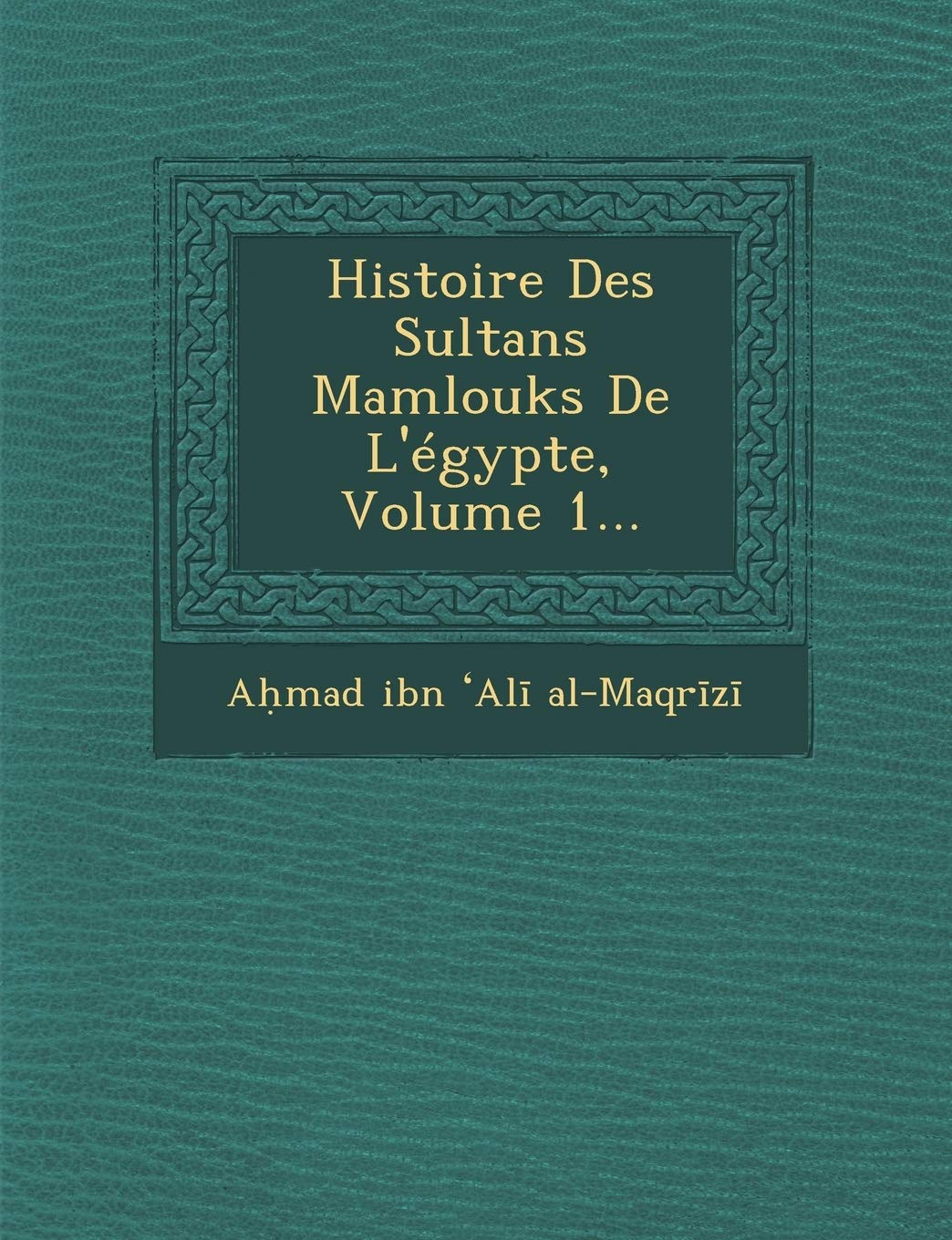 Histoire Des Sultans Mamlouks De L'égypte, Volume 1... book