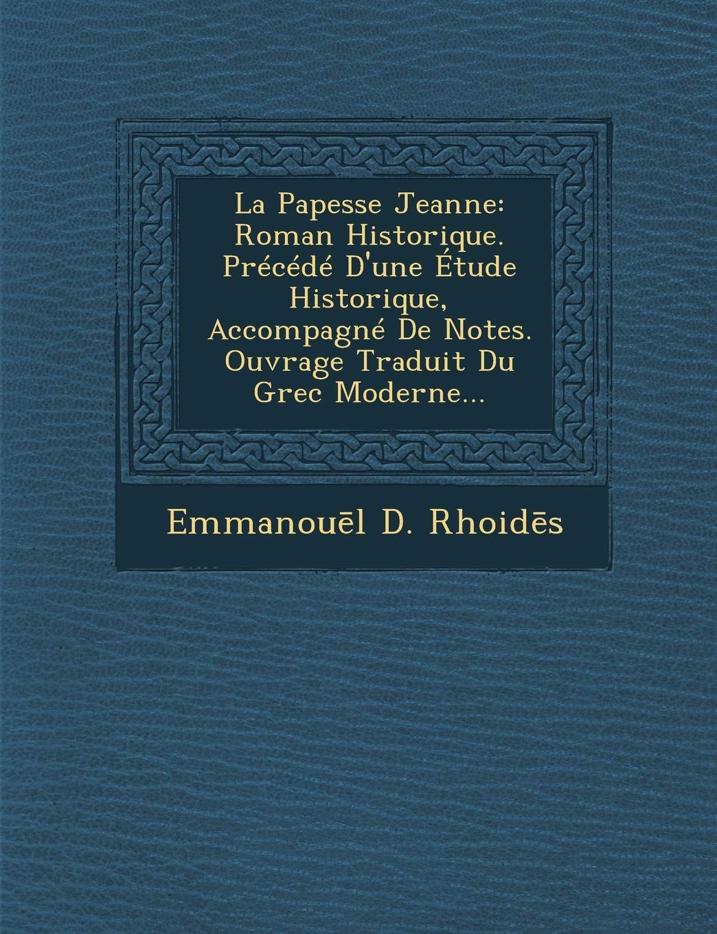 La Papesse Jeanne: Roman Historique. Precede D'Une Etude Historique, Accompagne de Notes. Ouvrage Traduit Du Grec Moderne... book