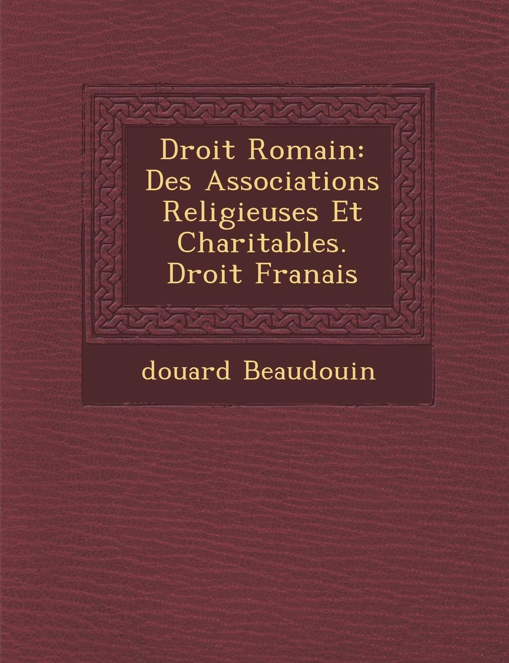 Droit Romain: Des Associations Religieuses Et Charitables. Droit Fran�ais book