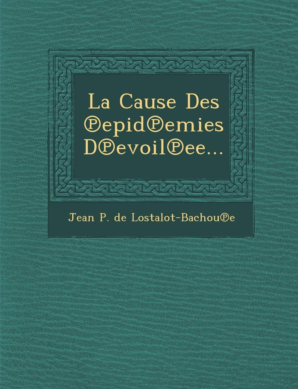 La Cause Des Epid Emies D Evoil Ee... book