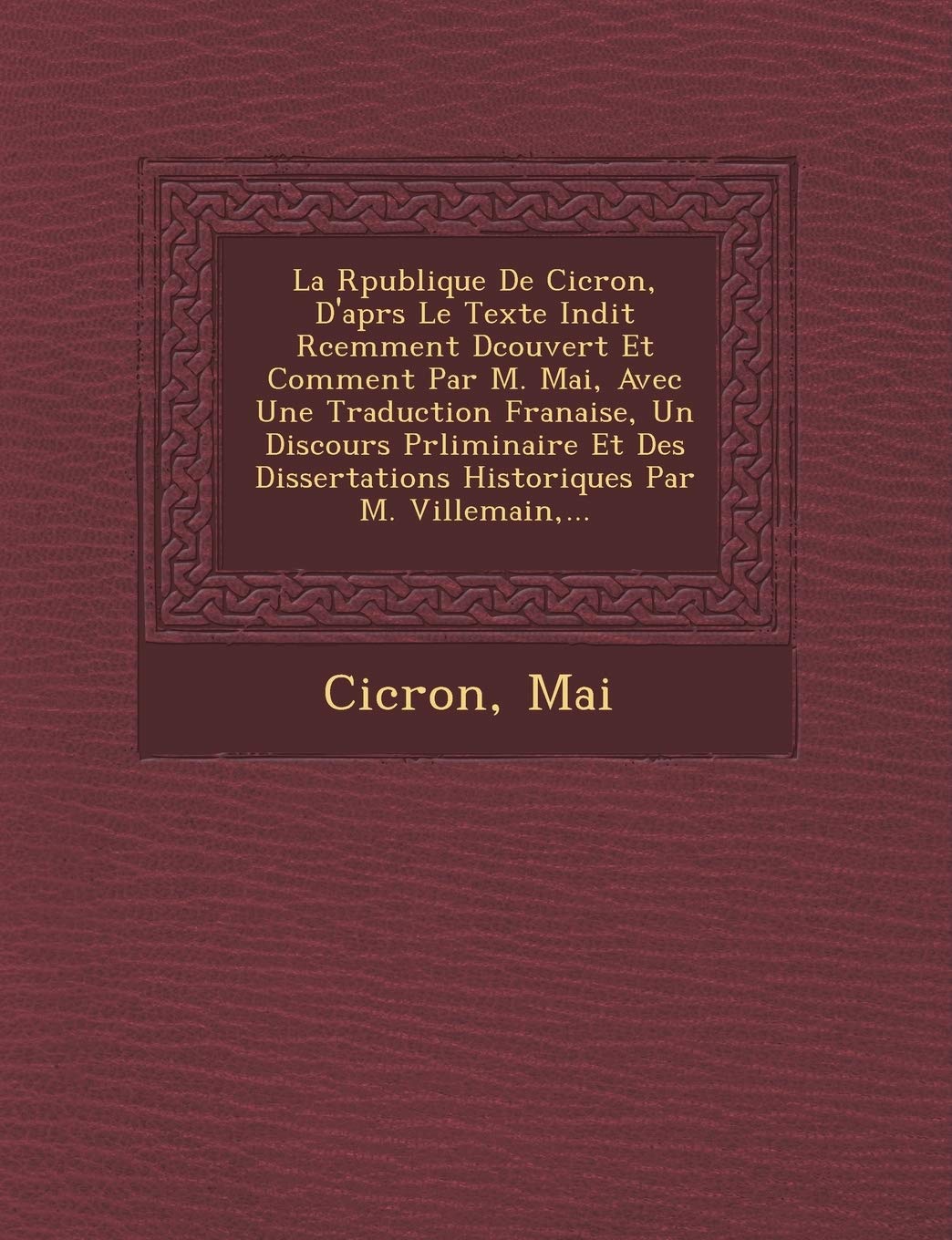 La R Publique de CIC Ron, D'Apr S Le Texte in Dit R Cemment D Couvert Et Comment Par M. Mai, Avec Une Traduction Fran Aise, Un Discours PR Liminaire book