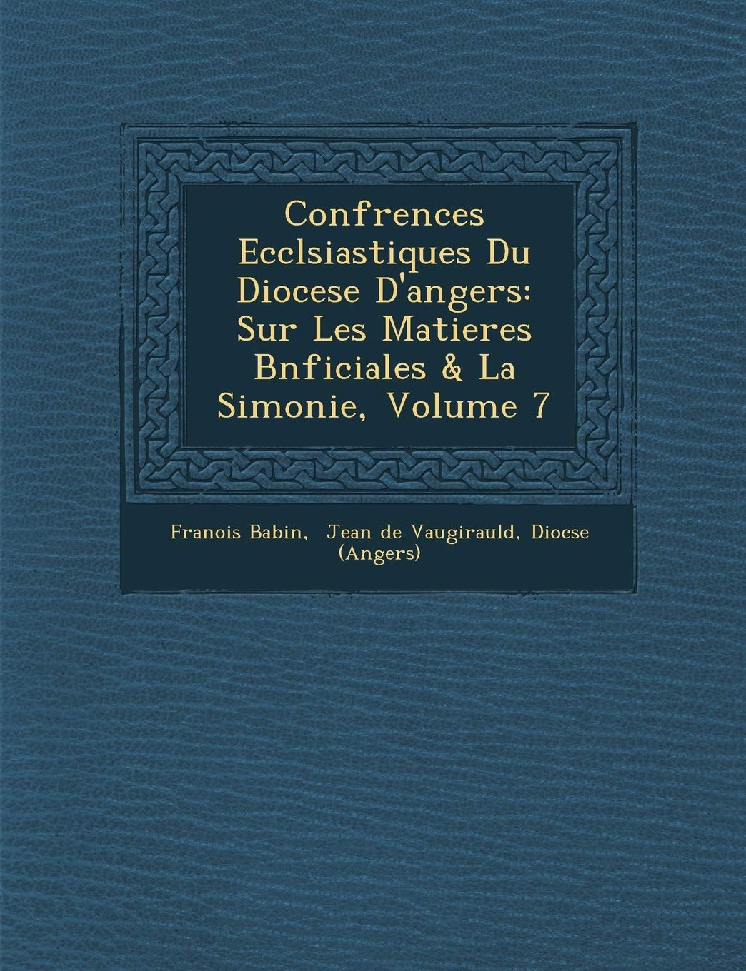 Conf Rences Eccl Siastiques Du Diocese D'Angers: Sur Les Matieres B N Ficiales & La Simonie, Volume 7 book