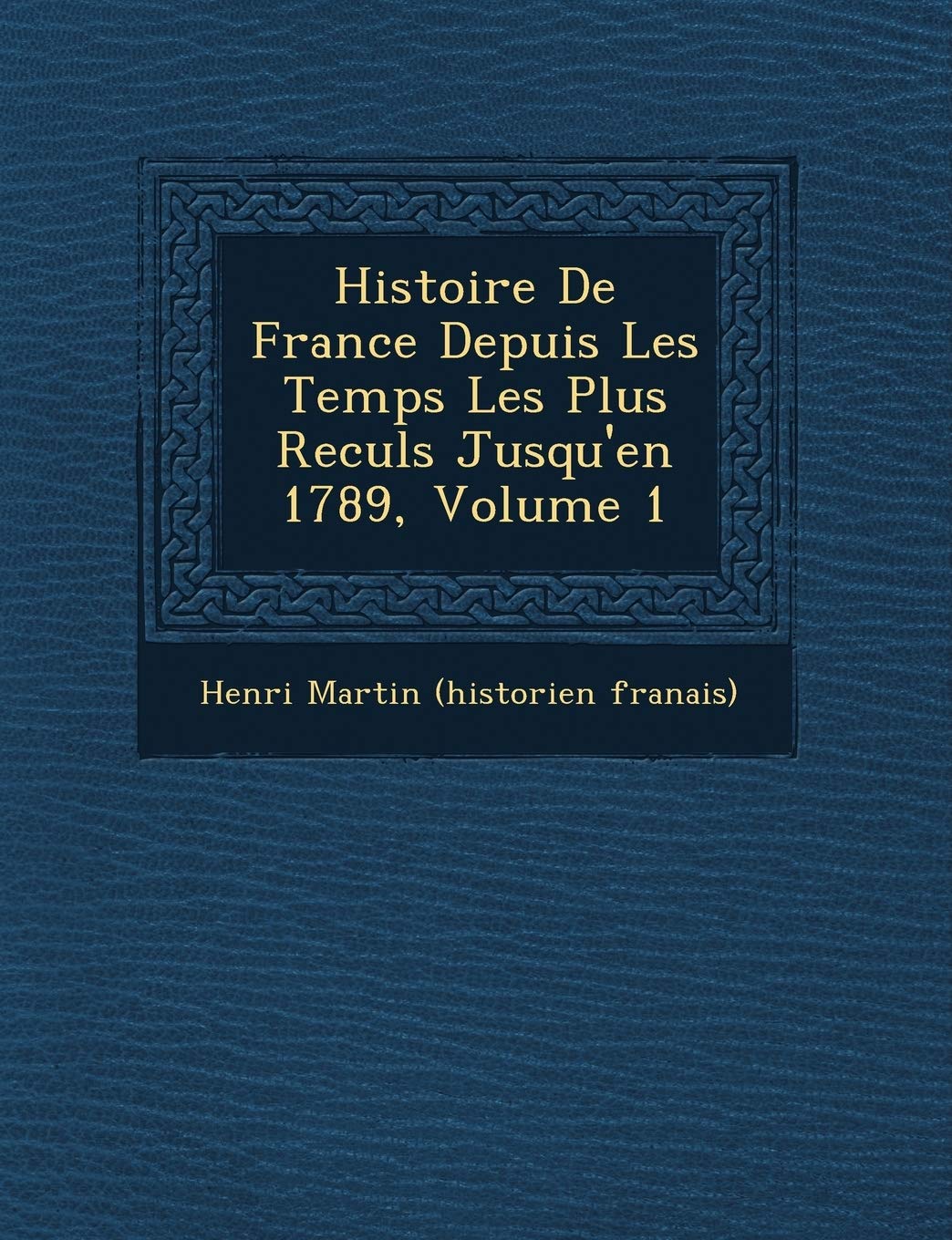Histoire de France Depuis Les Temps Les Plus Recul S Jusqu'en 1789, Volume 1 book
