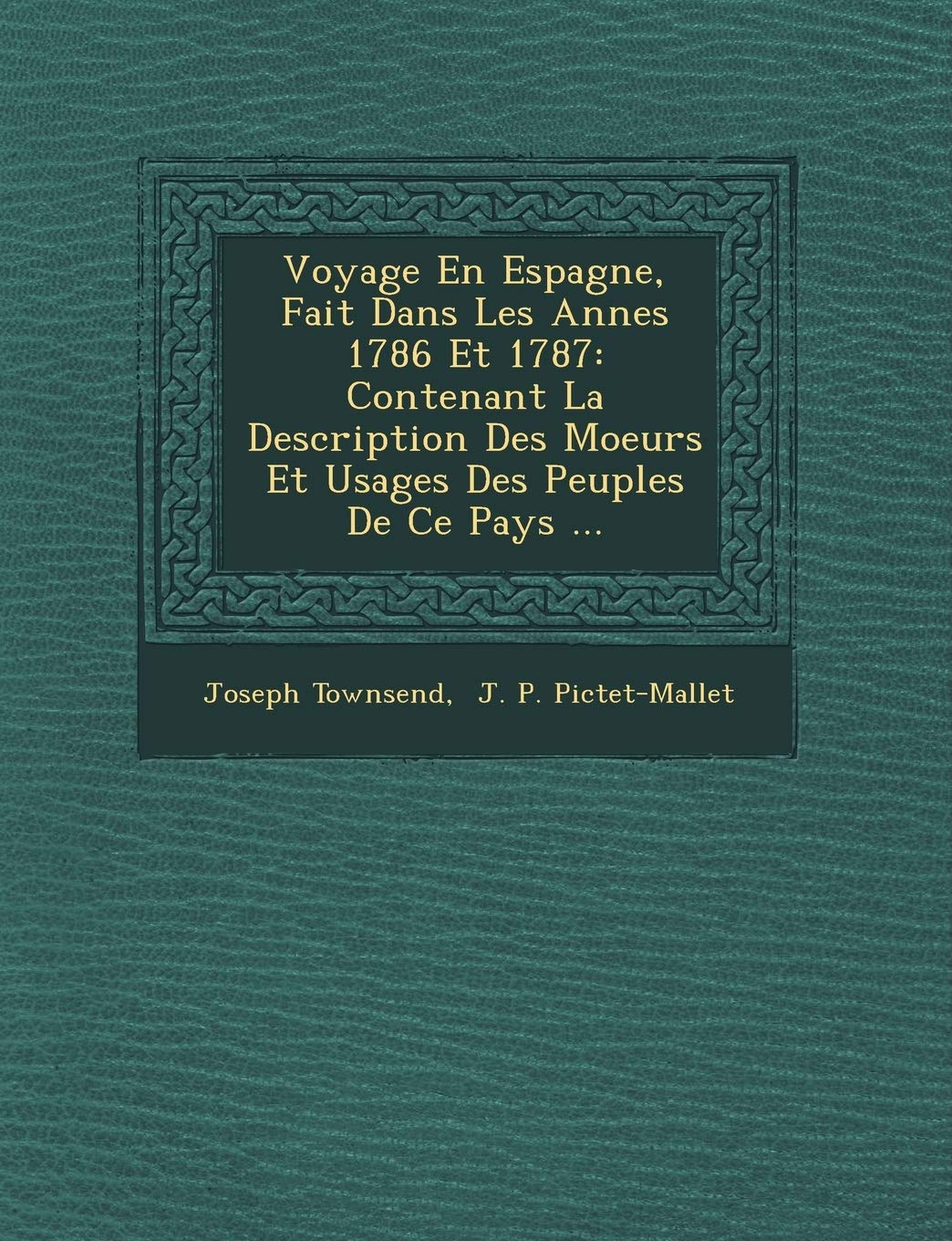 Voyage En Espagne, Fait Dans Les Ann Es 1786 Et 1787: Contenant La Description Des Moeurs Et Usages Des Peuples de Ce Pays ... book