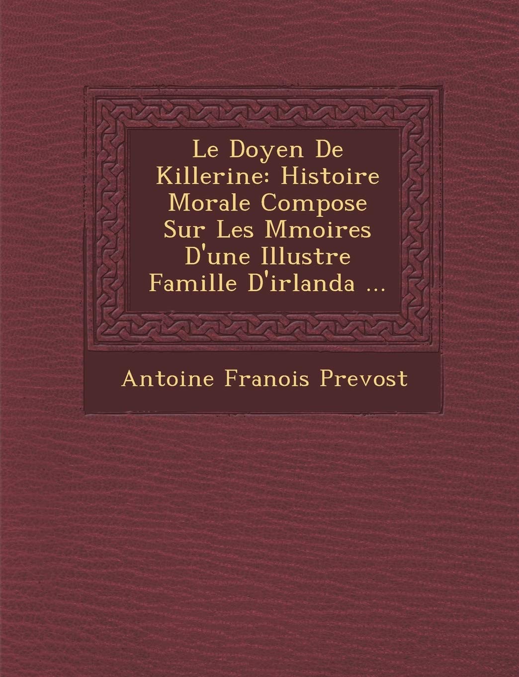 Le Doyen de Killerine: Histoire Morale Compos E Sur Les M Moires D'Une Illustre Famille D'Irlanda ... book