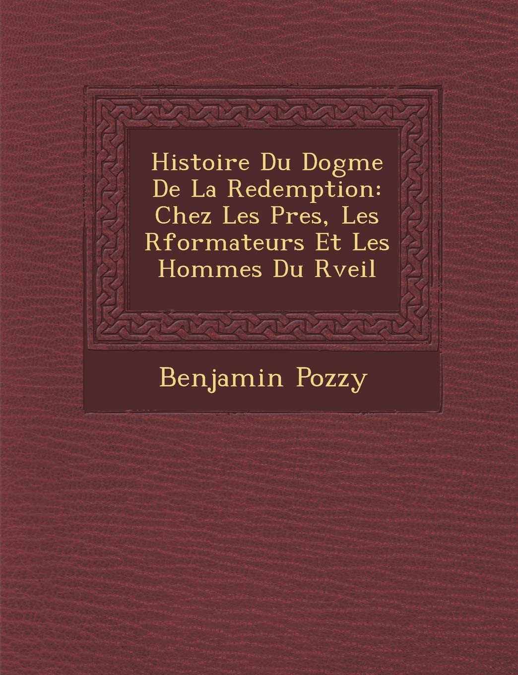 Histoire Du Dogme de La Redemption: Chez Les P Res, Les R Formateurs Et Les Hommes Du R Veil book