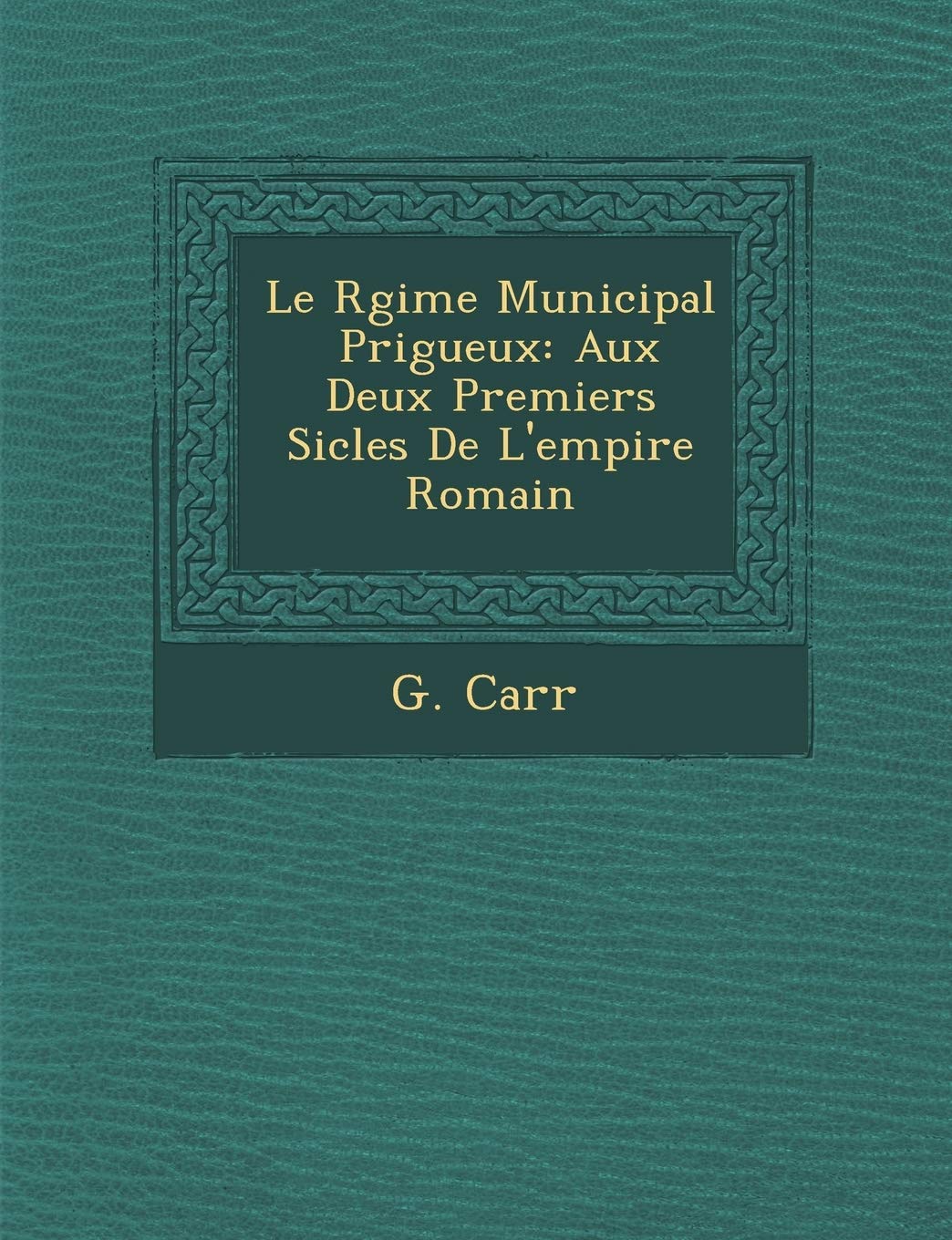 Le R Gime Municipal P Rigueux: Aux Deux Premiers Si Cles de L'Empire Romain book