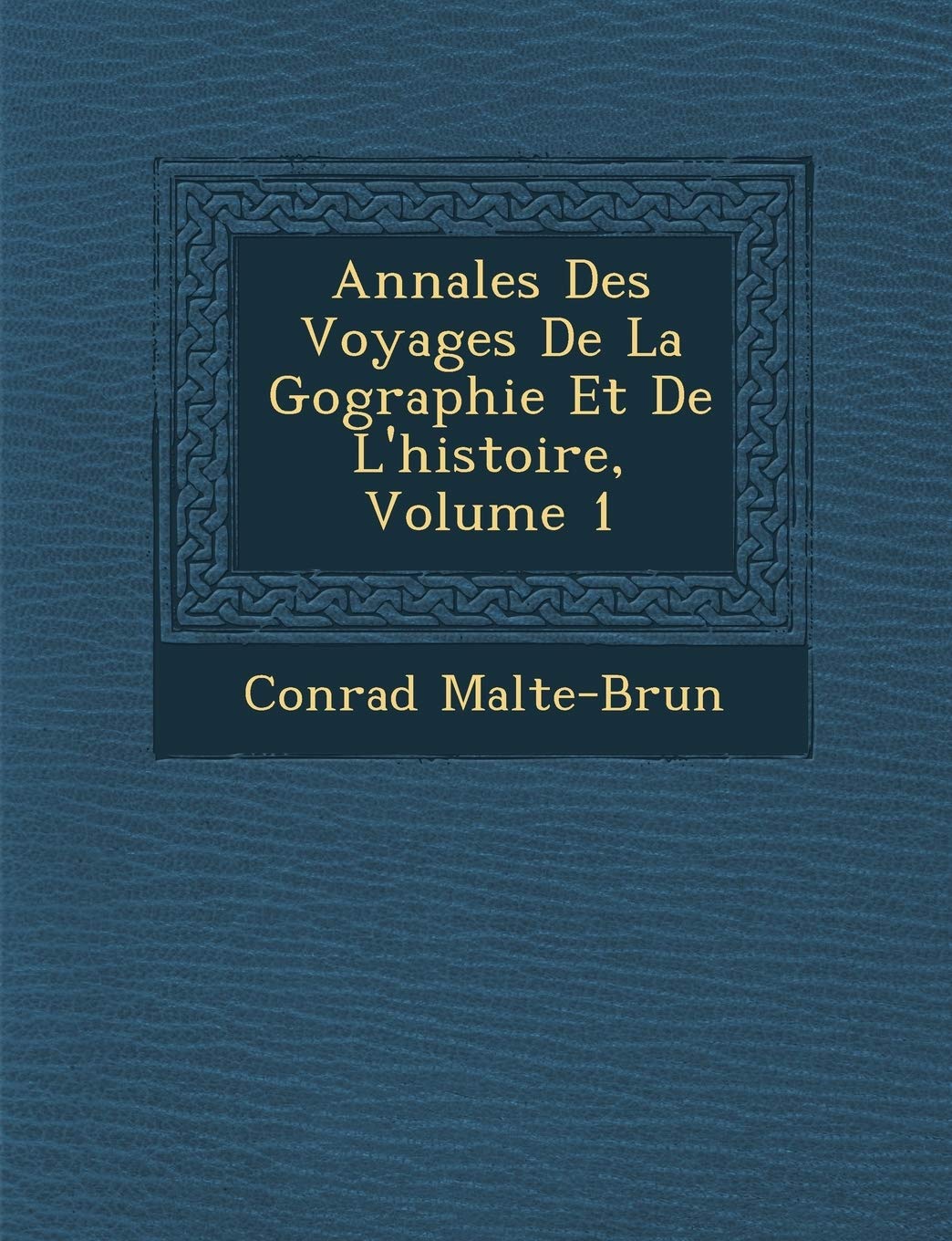 Annales Des Voyages de La G Ographie Et de L'Histoire, Volume 1 book