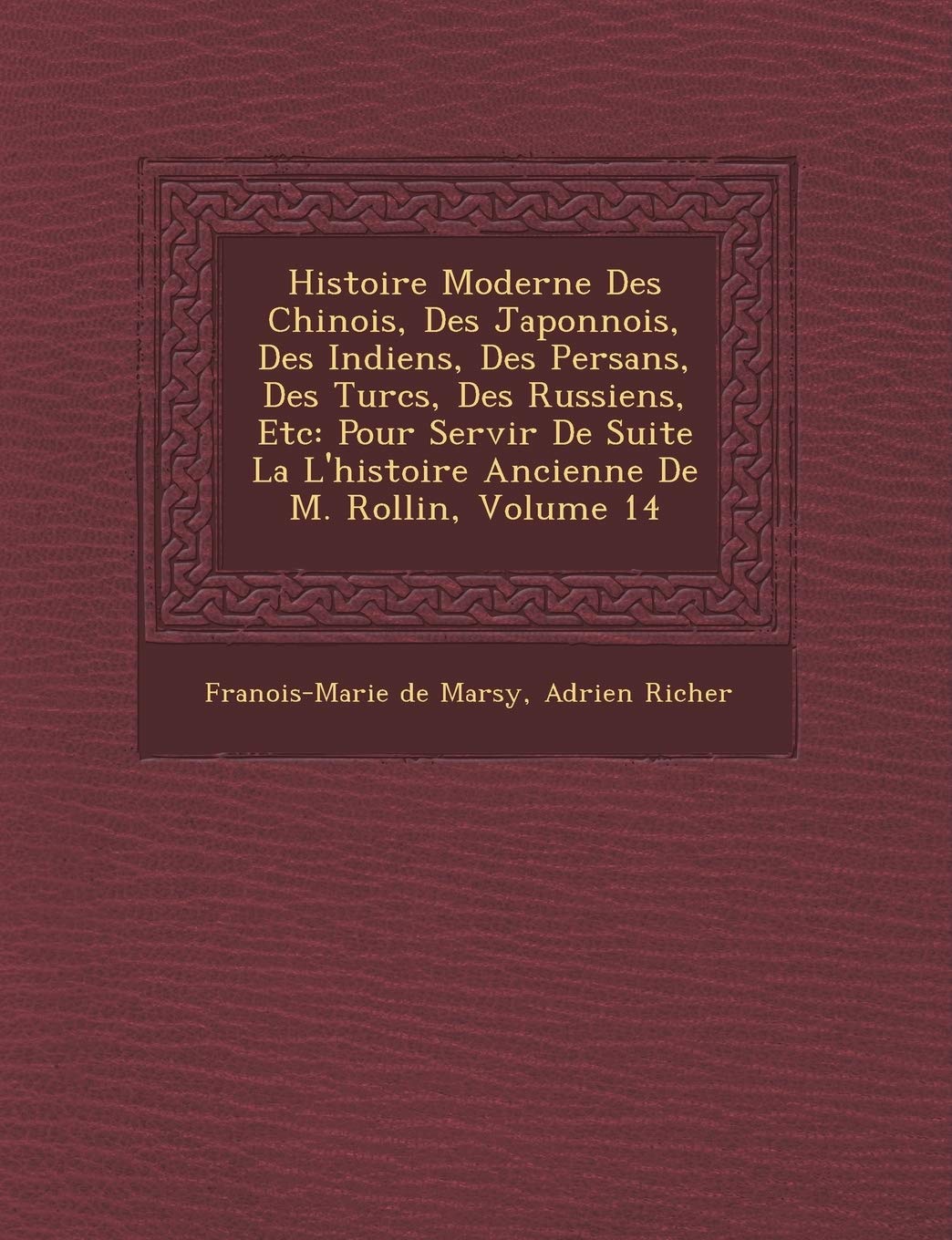 Histoire Moderne Des Chinois, Des Japonnois, Des Indiens, Des Persans, Des Turcs, Des Russiens, Etc: Pour Servir de Suite La L'Histoire Ancienne de M. book