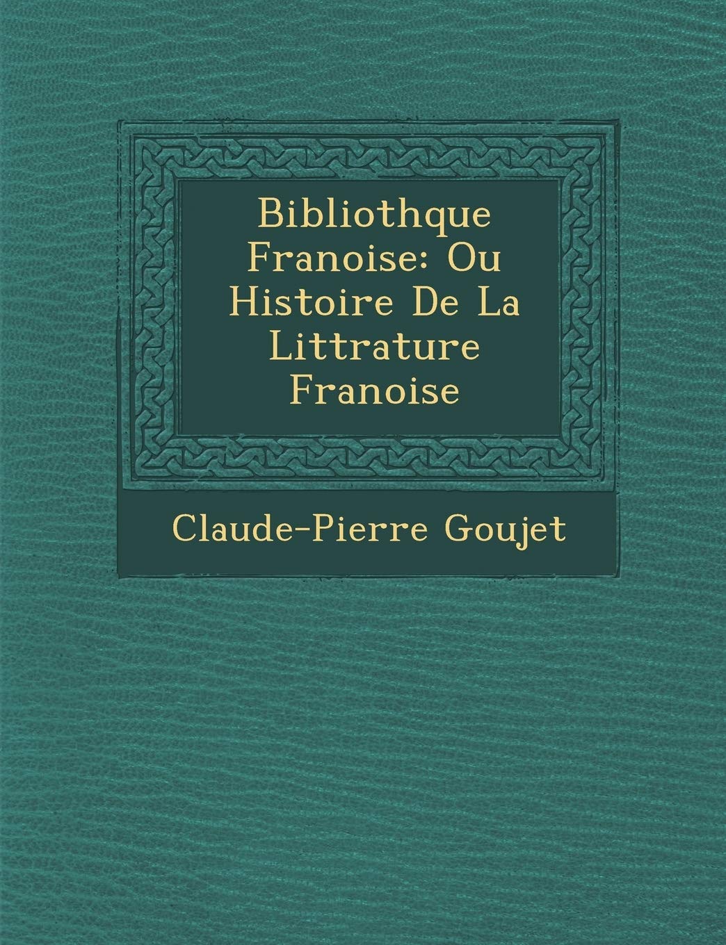 Biblioth Que Fran Oise: Ou Histoire de La Litt Rature Fran Oise book