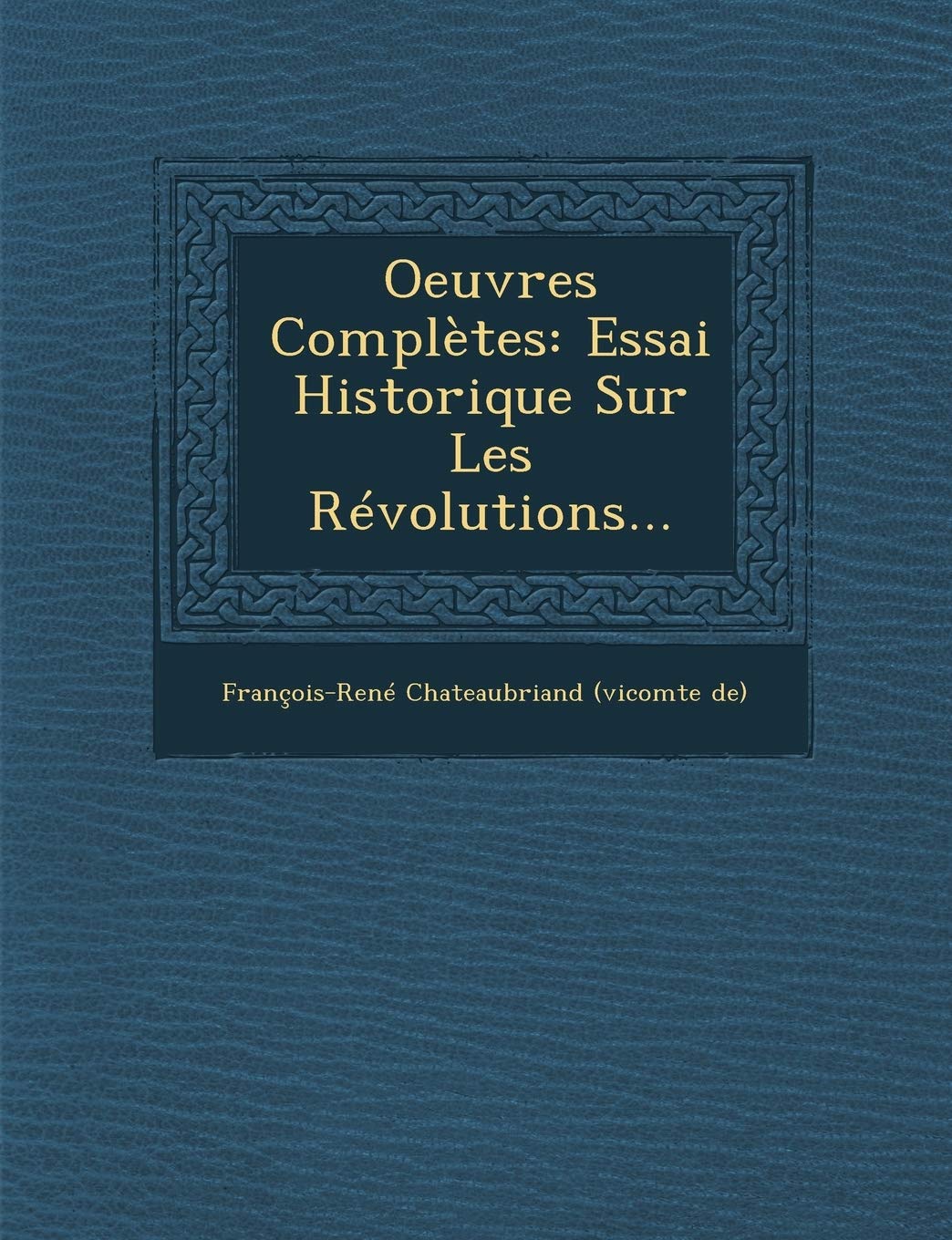 Oeuvres Completes: Essai Historique Sur Les Revolutions... book