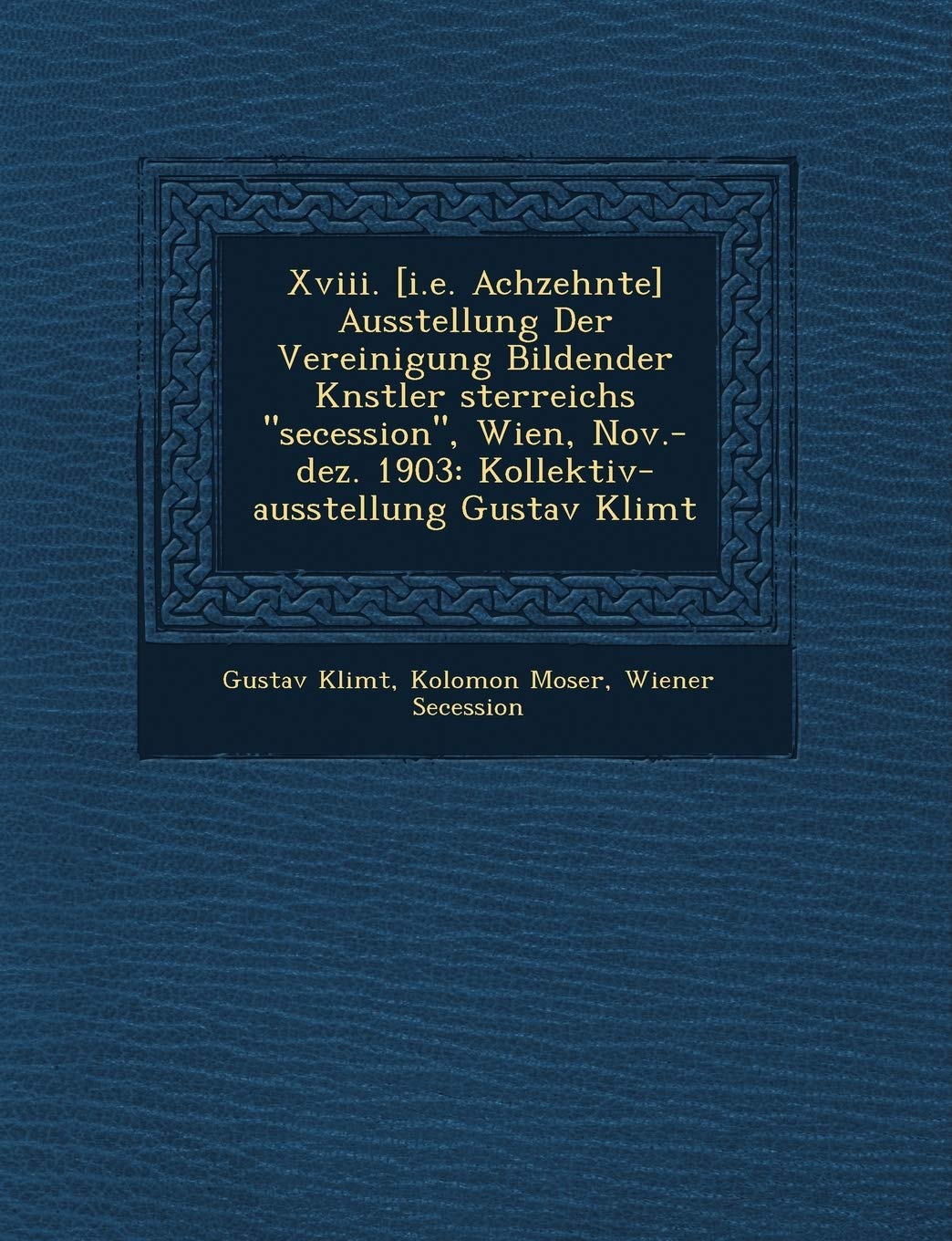 Xviii. Ausstellung Der Vereinigung Bildender K�nstler �sterreichs secession, Wien, Nov.-dez. 1903: Kollektiv-ausstellun: Kollektiv-ausstellung Gustav Klimt Politics & History