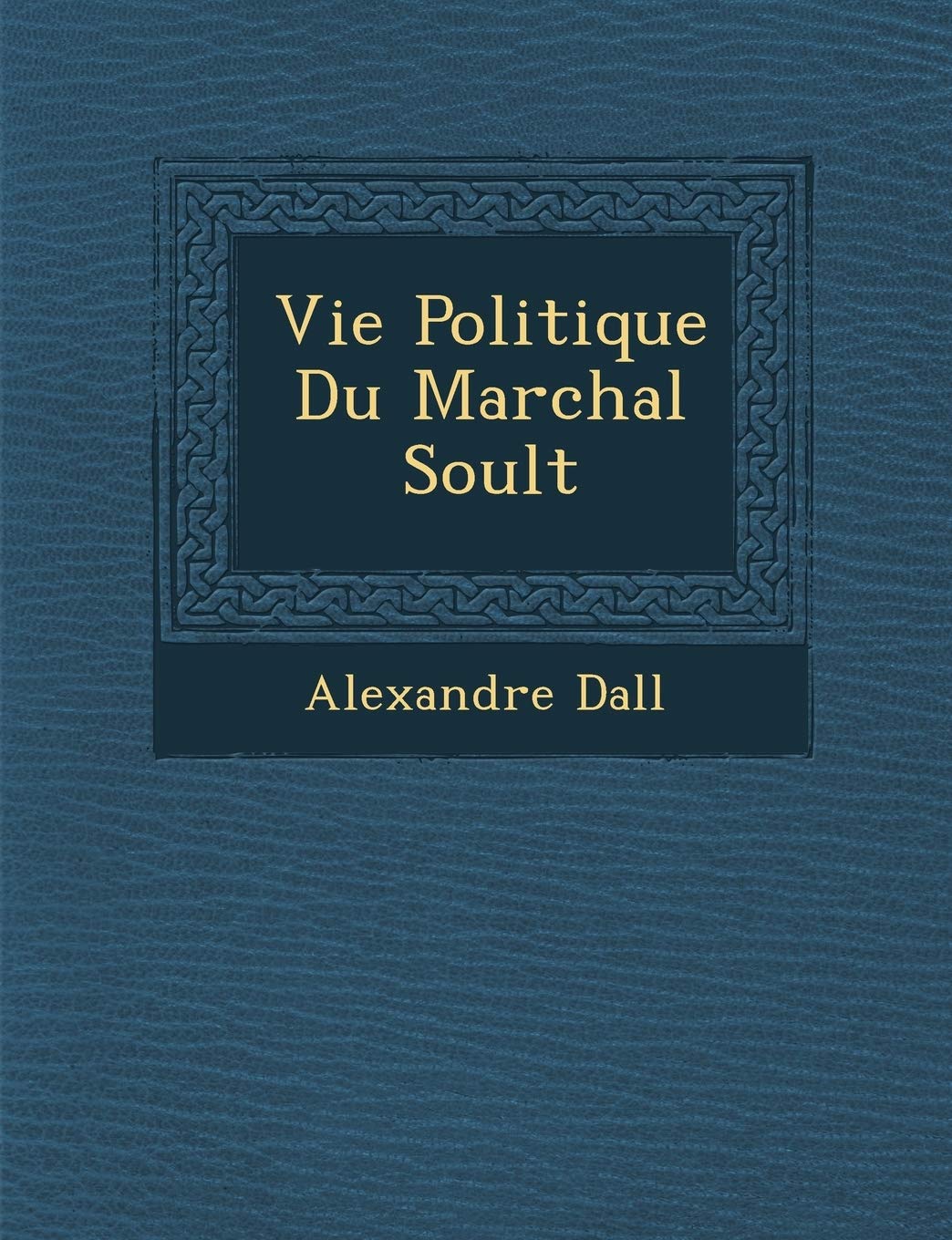 Vie Politique Du Mar Chal Soult book