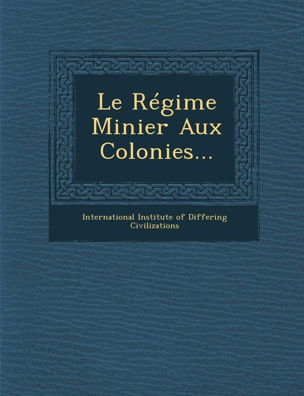 Le Regime Minier Aux Colonies... book