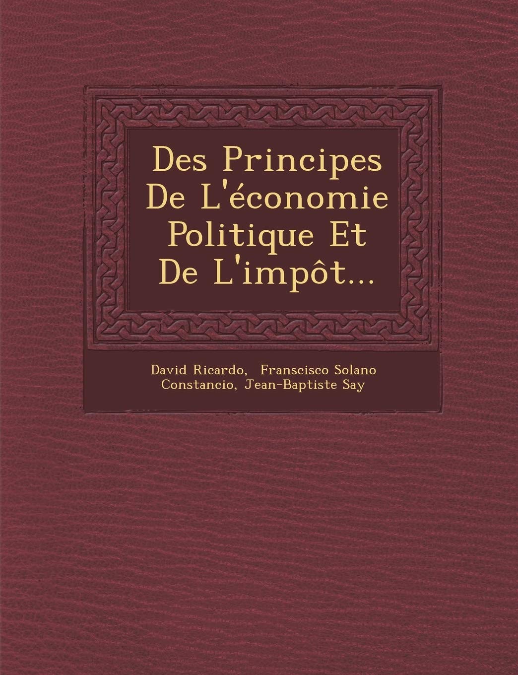 Des Principes de L'Economie Politique Et de L'Impot... book