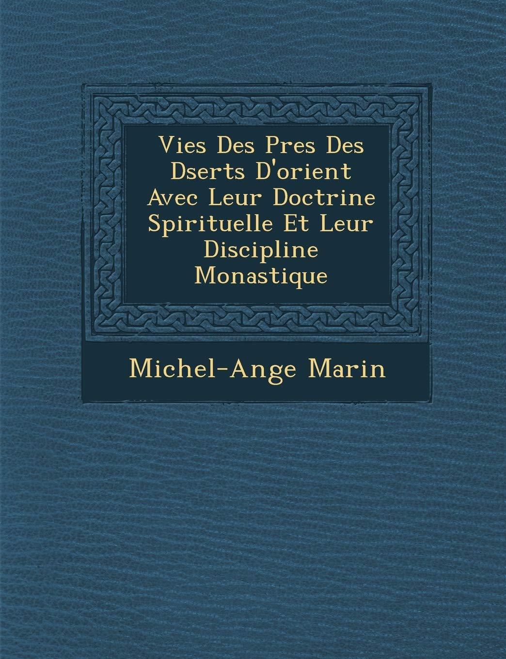 Vies Des P�res Des D�serts D'orient Avec Leur Doctrine Spirituelle Et Leur Discipline Monastique book