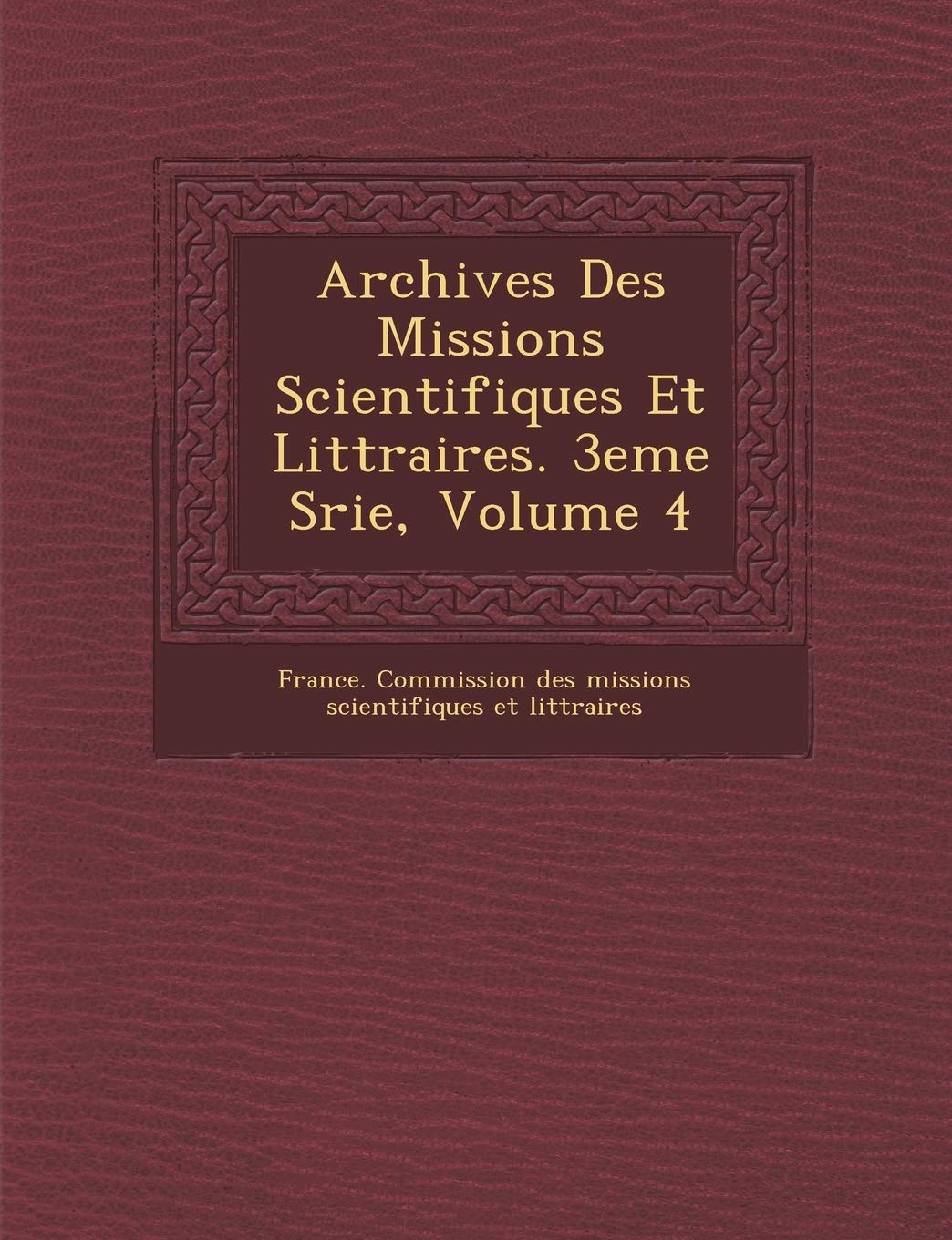 Archives Des Missions Scientifiques Et Litt Raires. 3eme S Rie, Volume 4 book