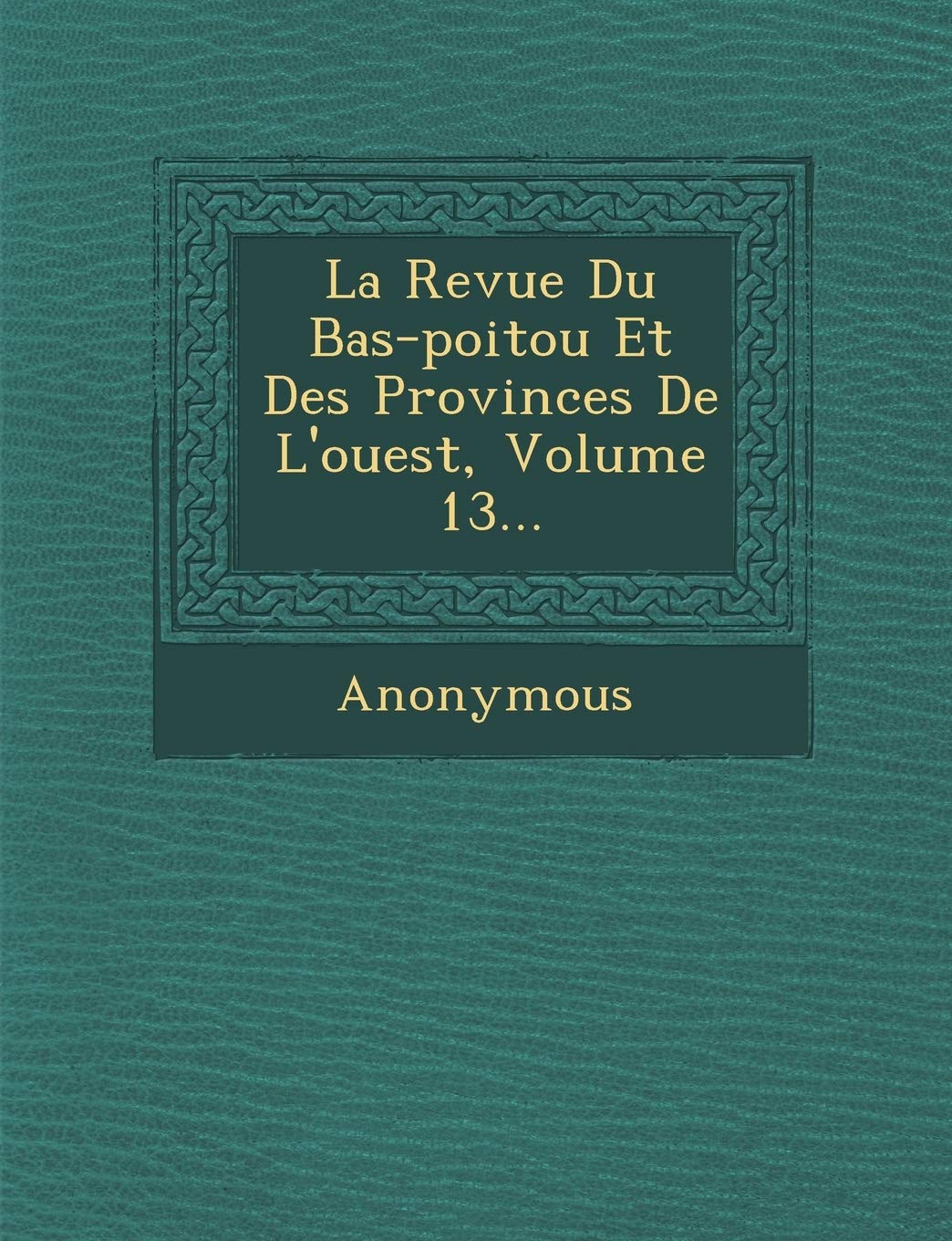 La Revue Du Bas-poitou Et Des Provinces De L'ouest, Volume 13... book