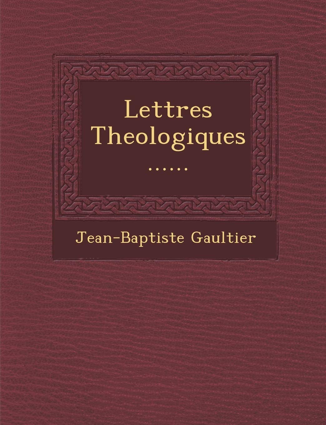 Lettres Theologiques ...... book
