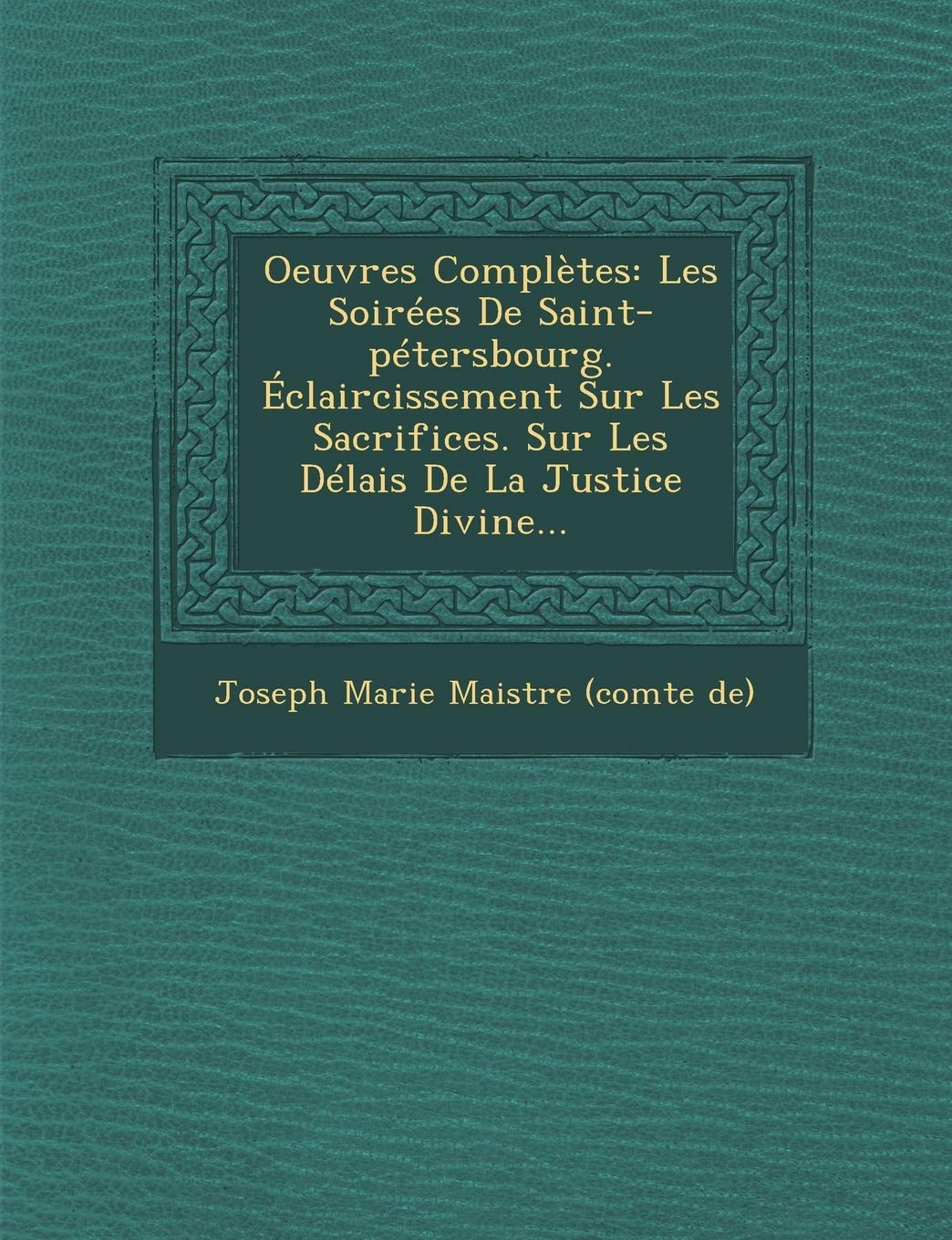 Oeuvres Completes: Les Soirees de Saint-Petersbourg. Eclaircissement Sur Les Sacrifices. Sur Les Delais de La Justic... book