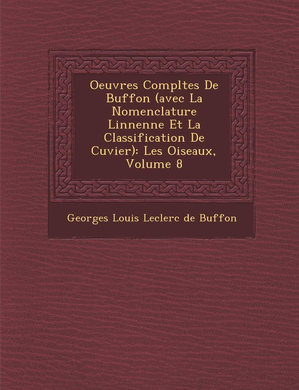 Oeuvres Completes de Buffon (Avec La Nomenclature Linn Enne Et La Classification de Cuvier): Les Oiseaux, Volume 8 book