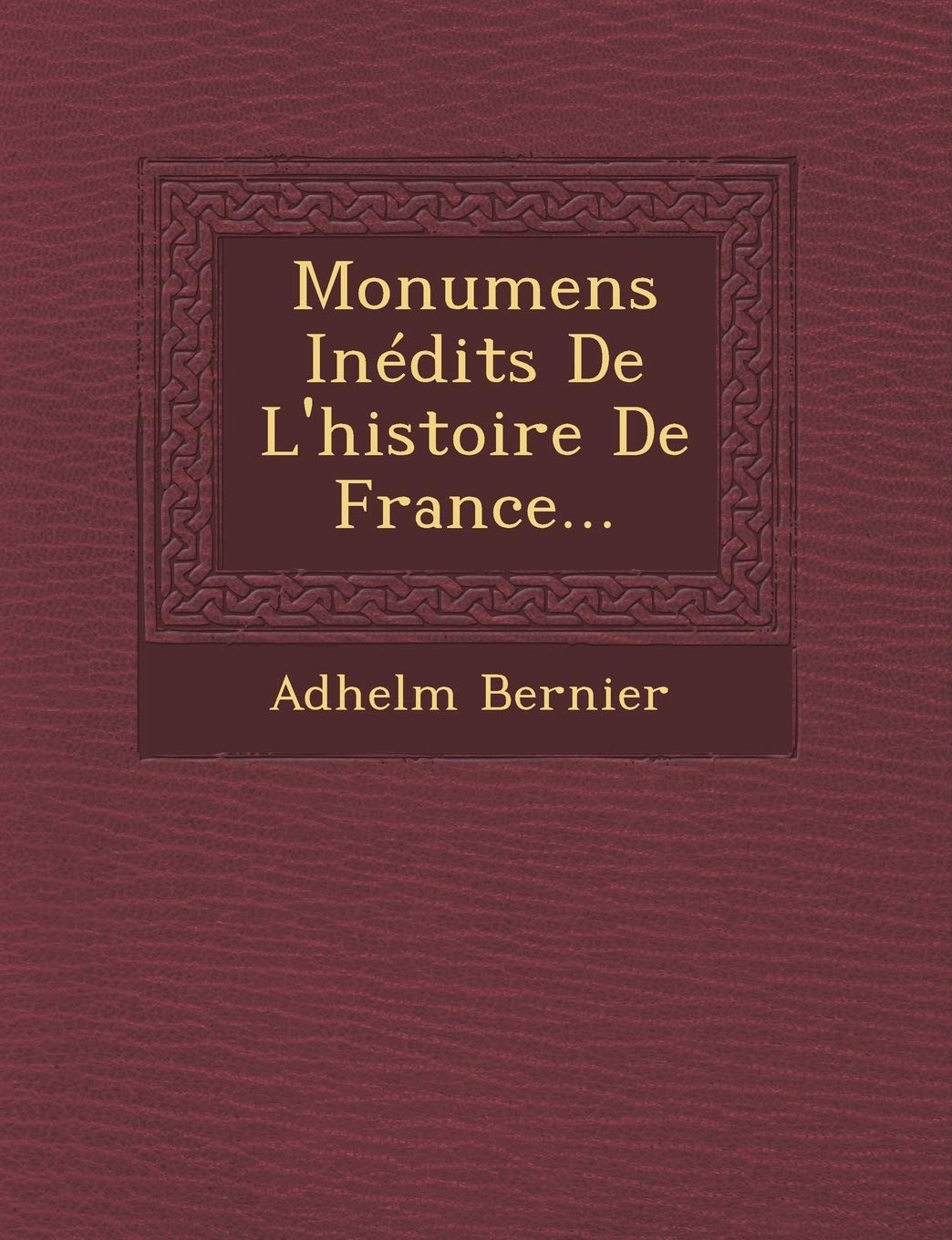 Monumens Inédits De L'histoire De France... book