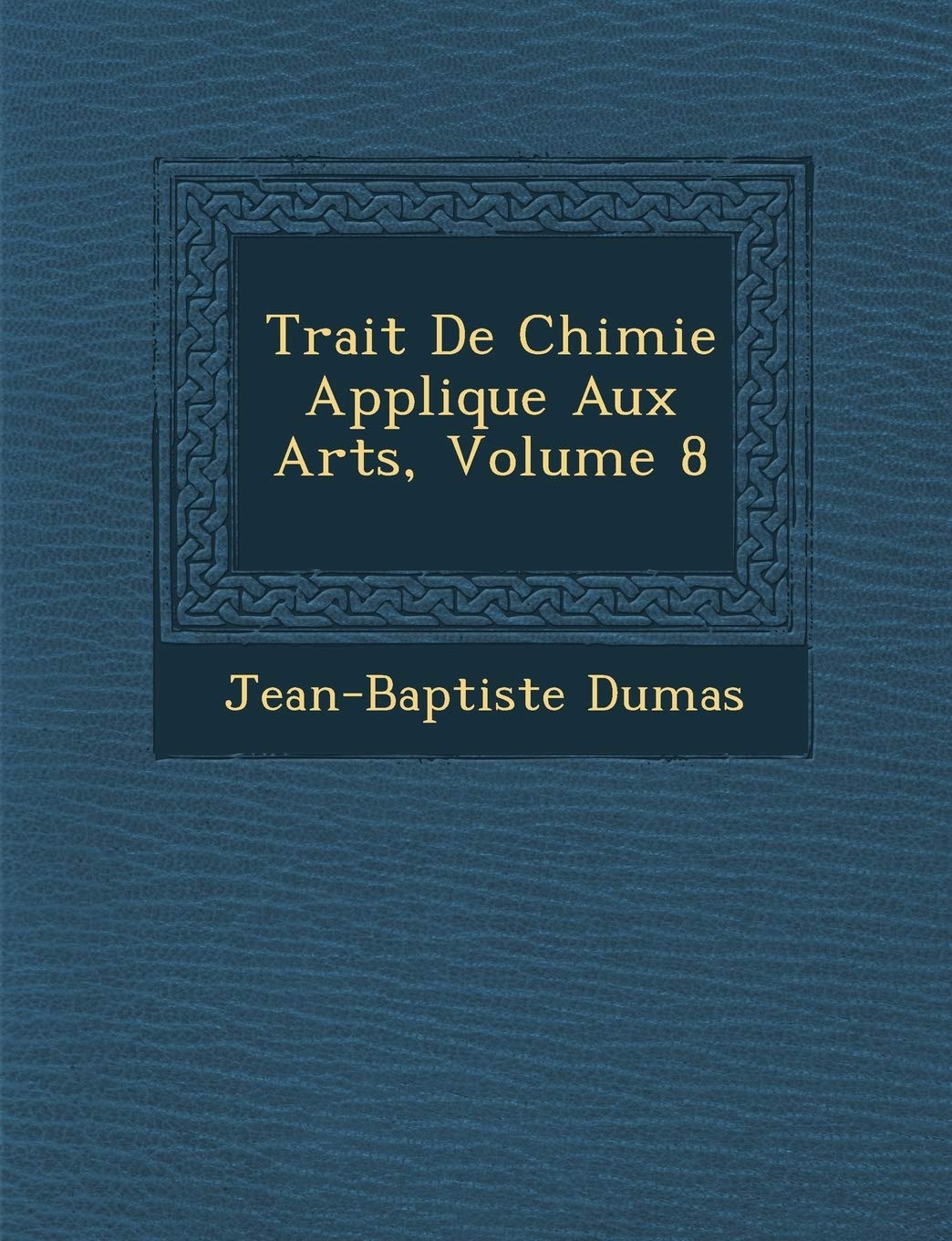 Trait de Chimie Appliqu E Aux Arts, Volume 8 book