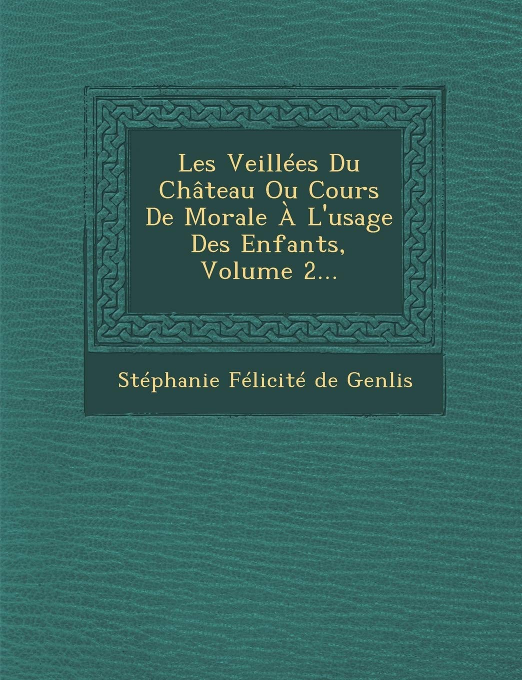 Les Veillees Du Chateau Ou Cours de Morale A L'Usage Des Enfants, Volume 2... book