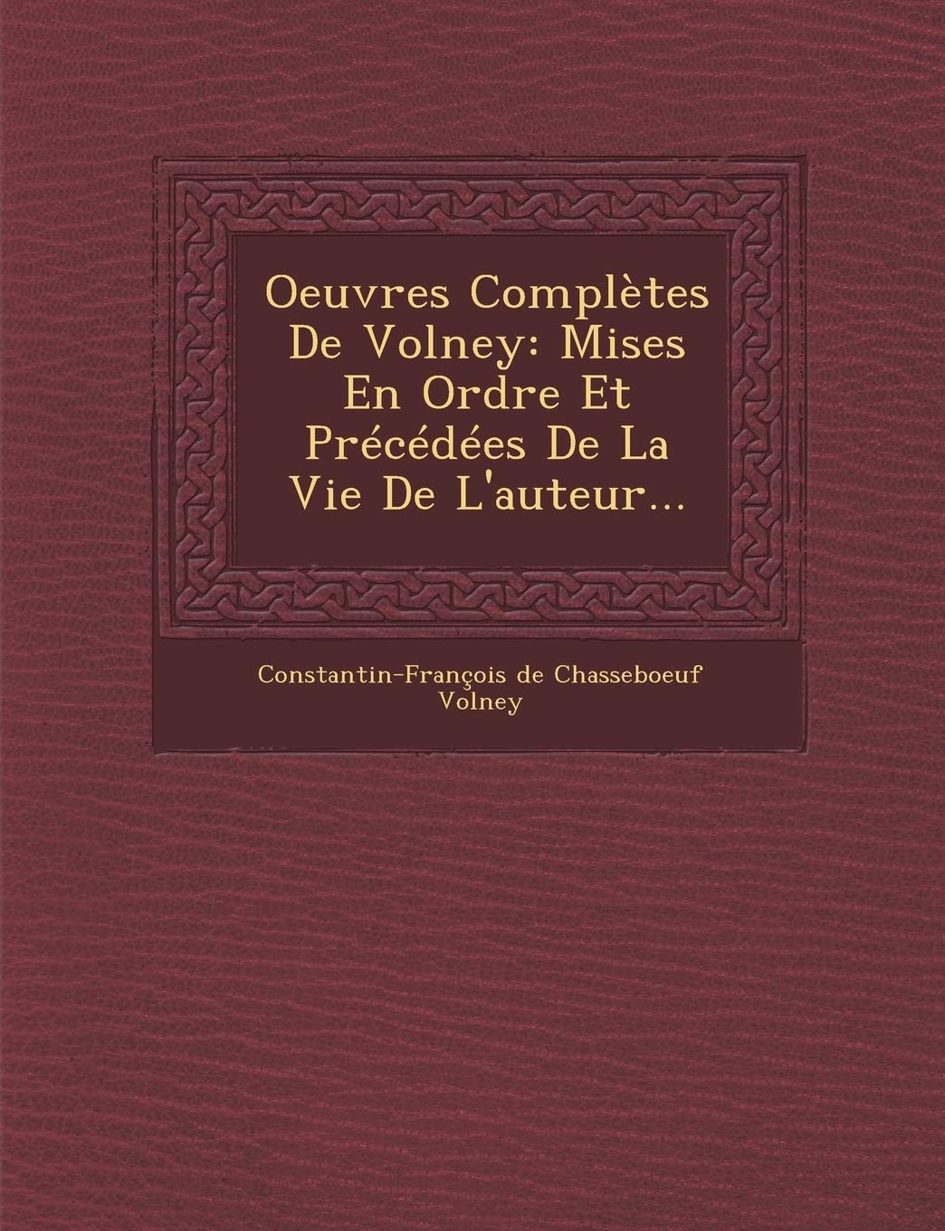Oeuvres Completes de Volney: Mises En Ordre Et Precedees de La Vie de L'Auteur... book