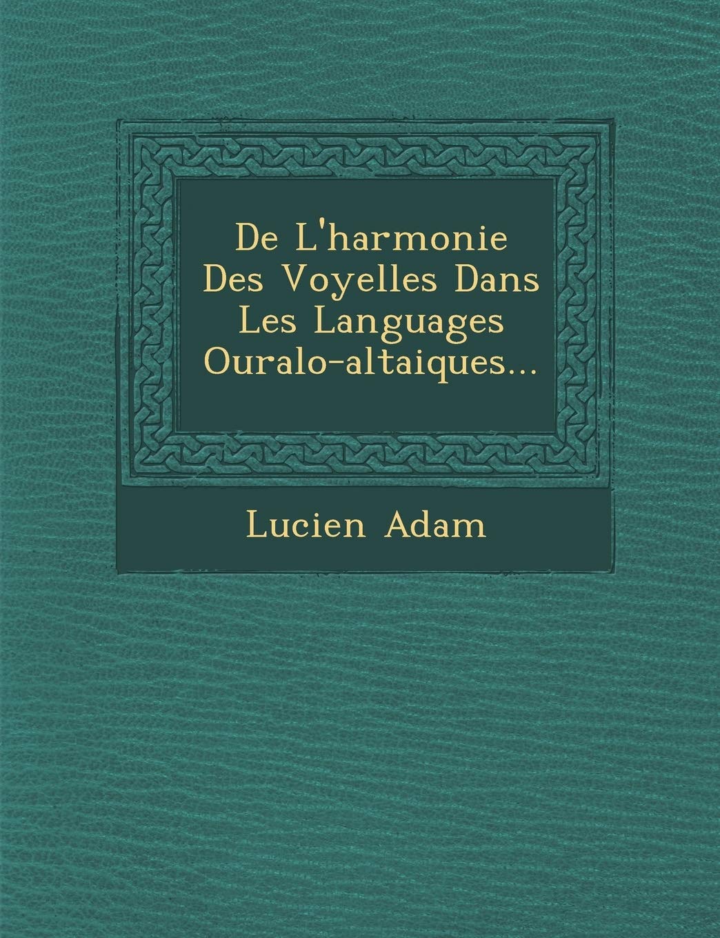 de L'Harmonie Des Voyelles Dans Les Languages Ouralo-Altaiques... book