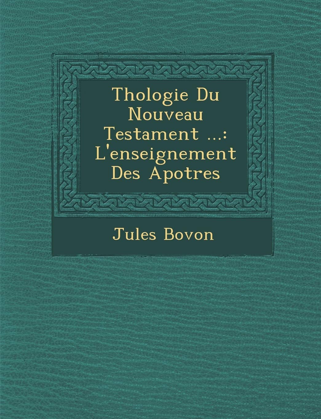 Th�ologie Du Nouveau Testament ...: L'enseignement Des Apotres book