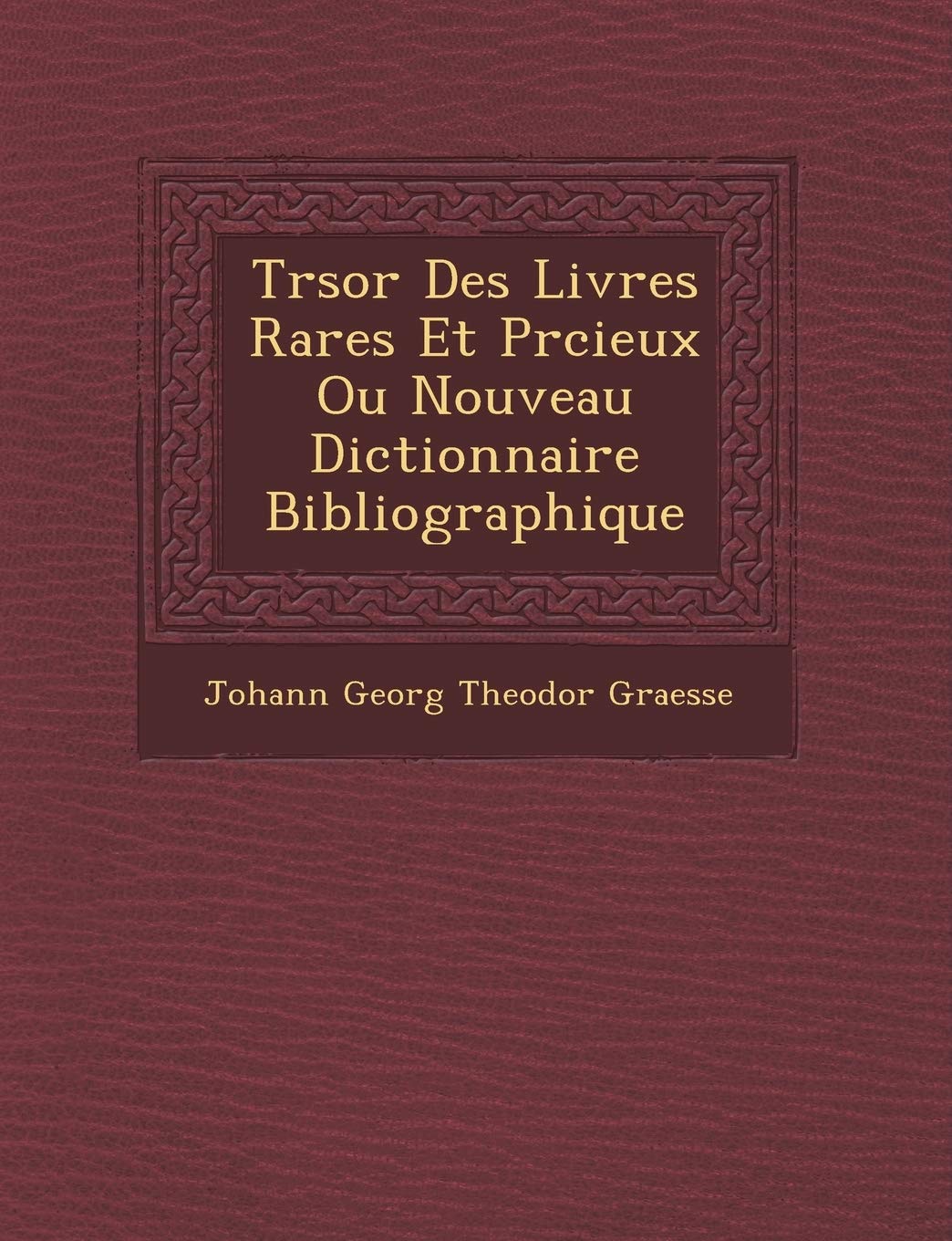 Tr Sor Des Livres Rares Et PR Cieux Ou Nouveau Dictionnaire Bibliographique book