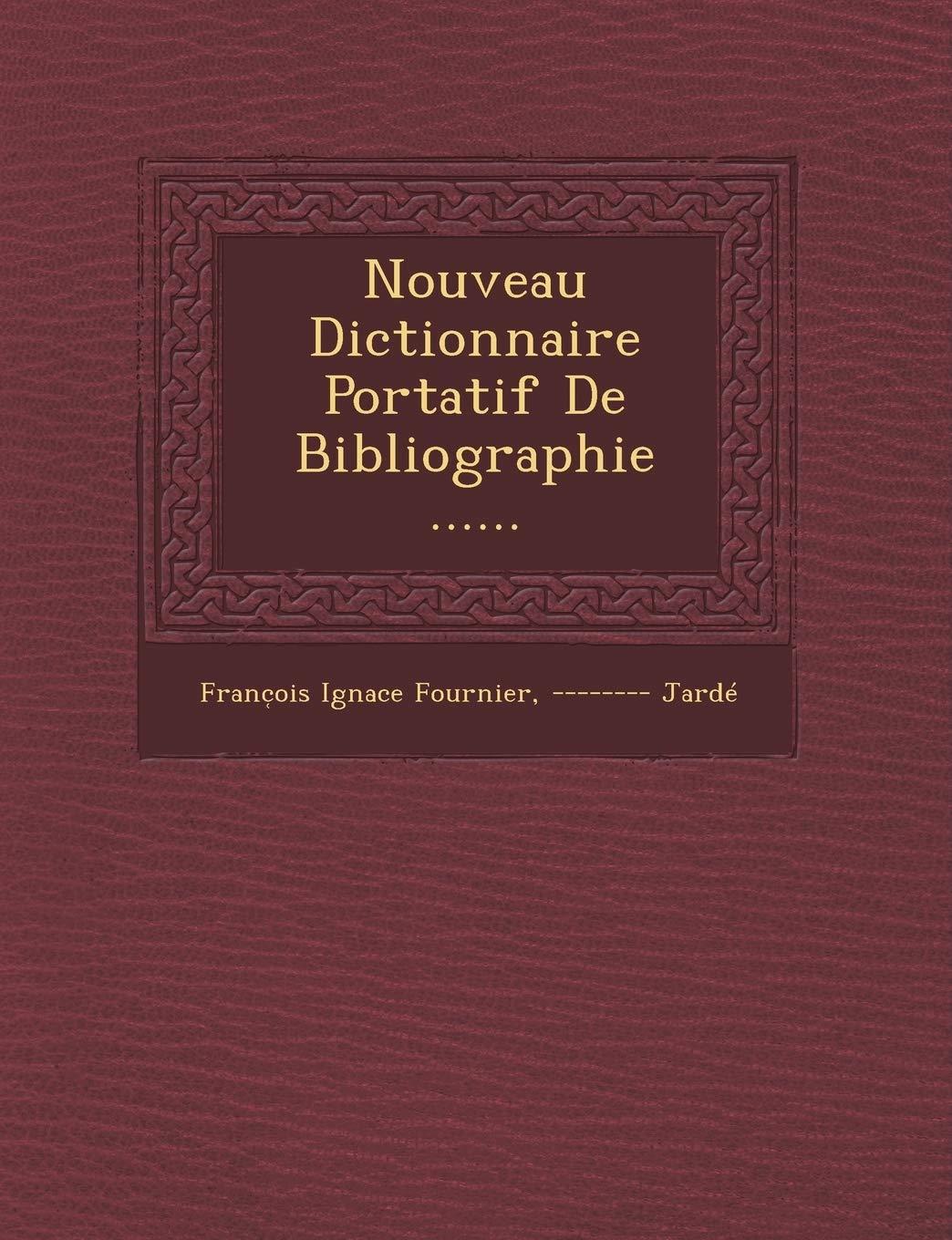 Nouveau Dictionnaire Portatif De Bibliographie ...... book
