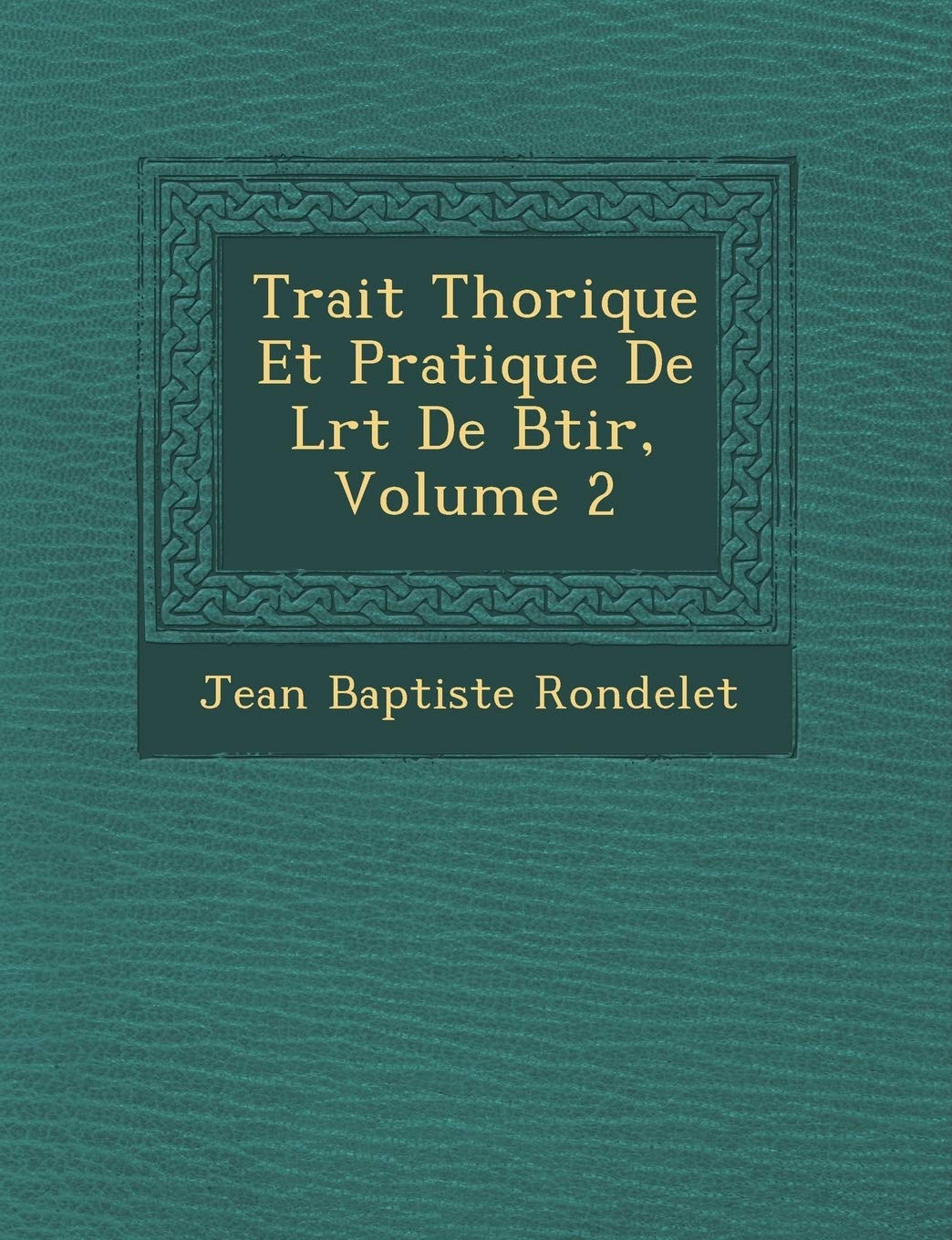 Trait Th Orique Et Pratique de L Rt de B Tir, Volume 2 book