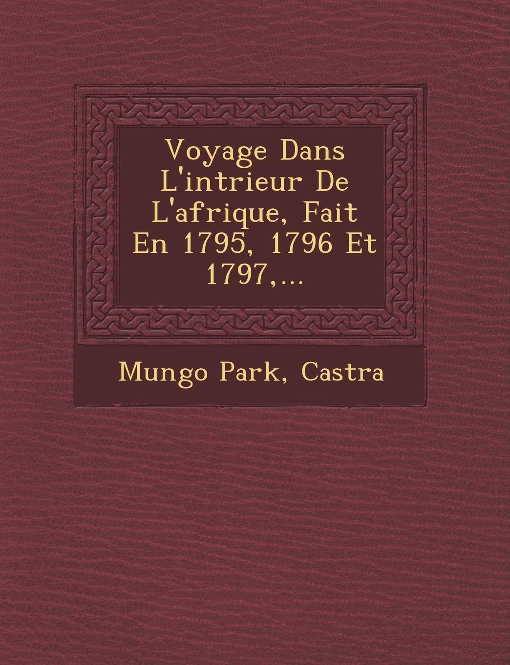 Voyage Dans L'Int Rieur de L'Afrique, Fait En 1795, 1796 Et 1797, ... book