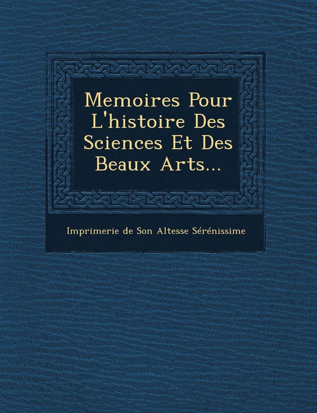 Memoires Pour L'Histoire Des Sciences Et Des Beaux Arts... book