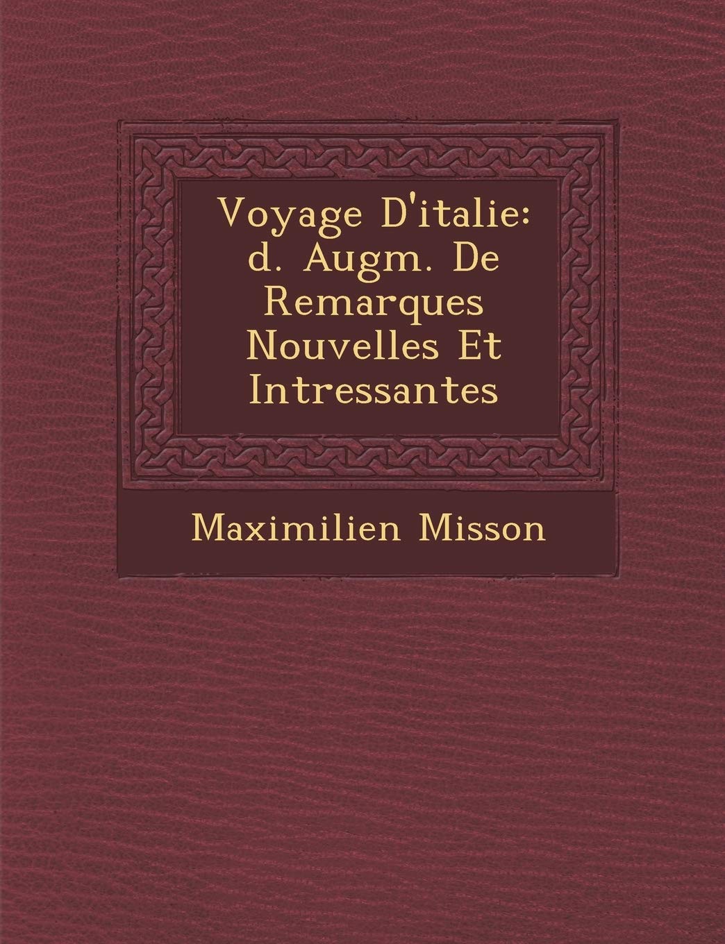 Voyage D'Italie: D. Augm. de Remarques Nouvelles Et Int Ressantes book