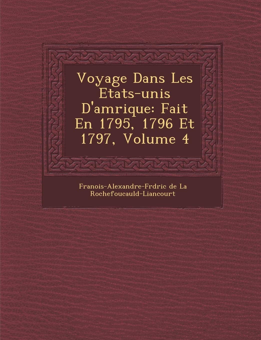 Voyage Dans Les Etats-Unis D'Am Rique: Fait En 1795, 1796 Et 1797, Volume 4 book