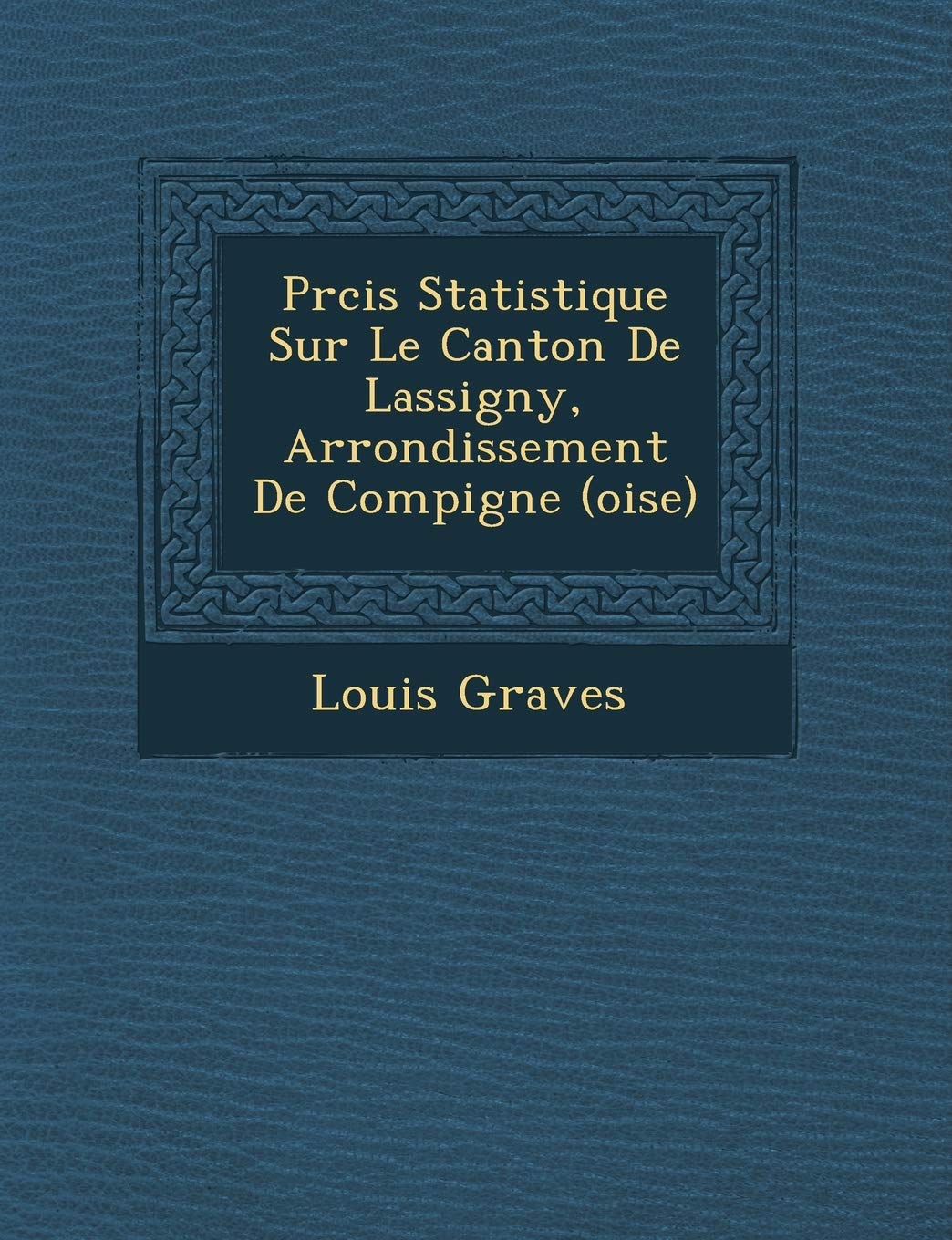 PR Cis Statistique Sur Le Canton de Lassigny, Arrondissement de Compi Gne (Oise) book