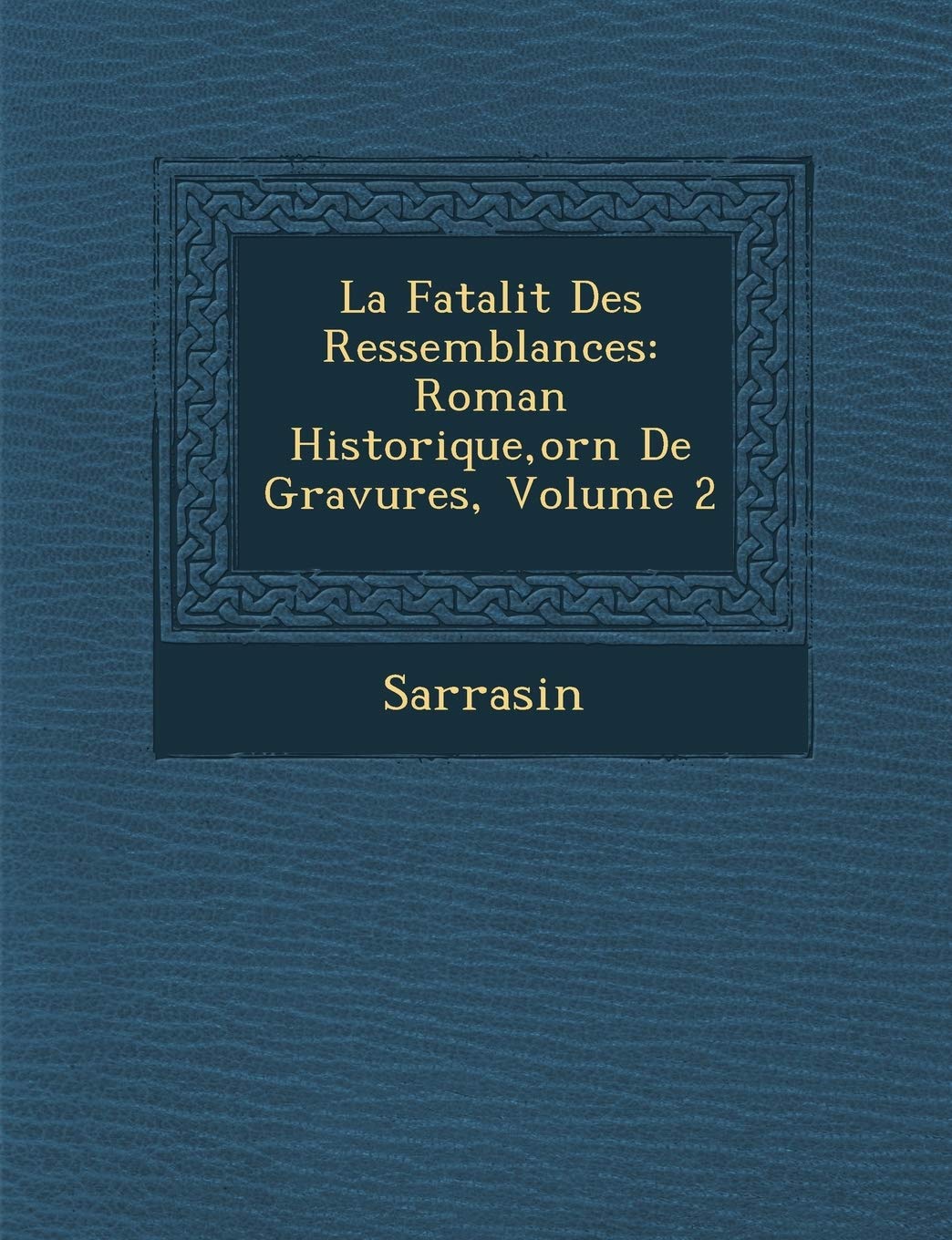 La Fatalit Des Ressemblances: Roman Historique, Orn de Gravures, Volume 2 book