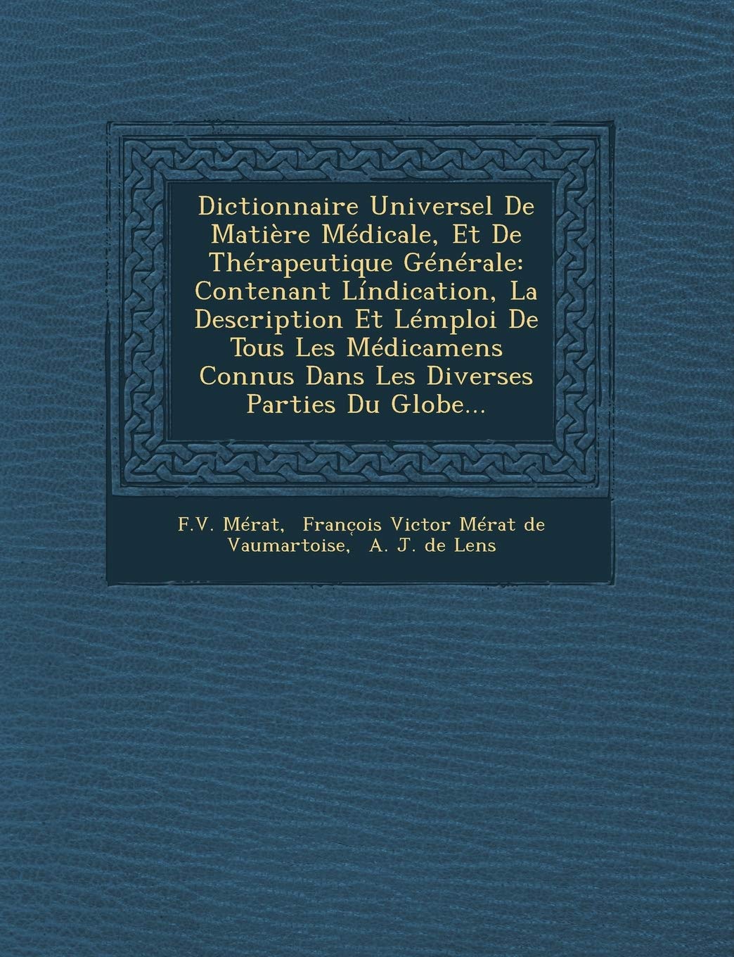 Dictionnaire Universel De Matière Médicale, Et De Thérapeutique Générale: Contenant Líndication, La Description Et Lémploi De Tous Les Médicamens Connus Dans Les Diverses Parties Du Globe... book