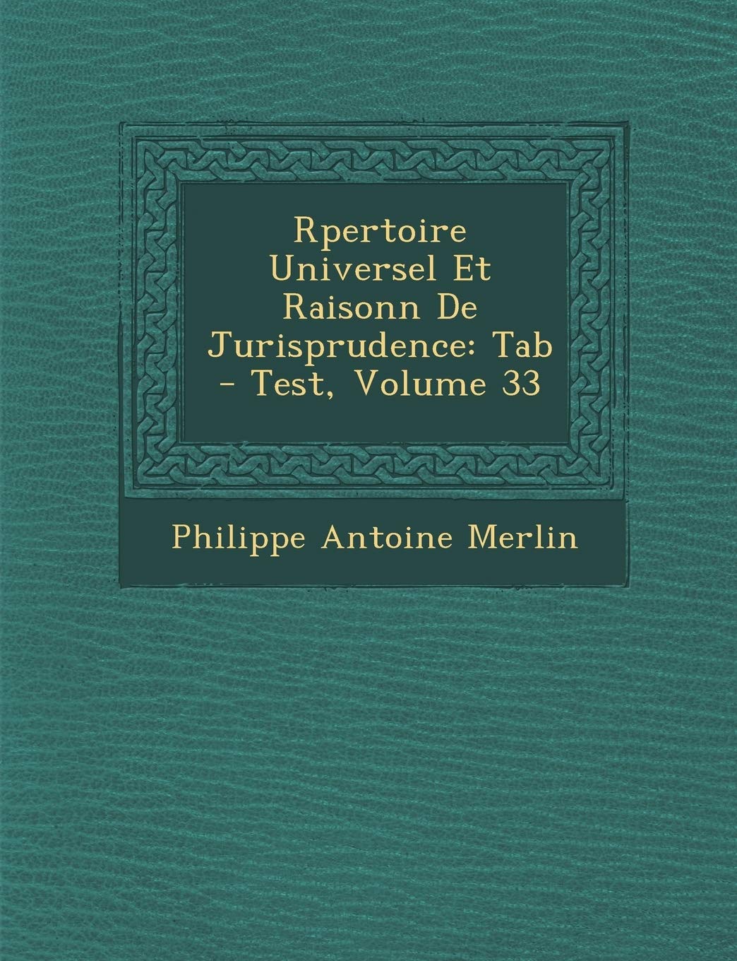 R�pertoire Universel Et Raisonn� De Jurisprudence: Tab - Test, Volume 33 book