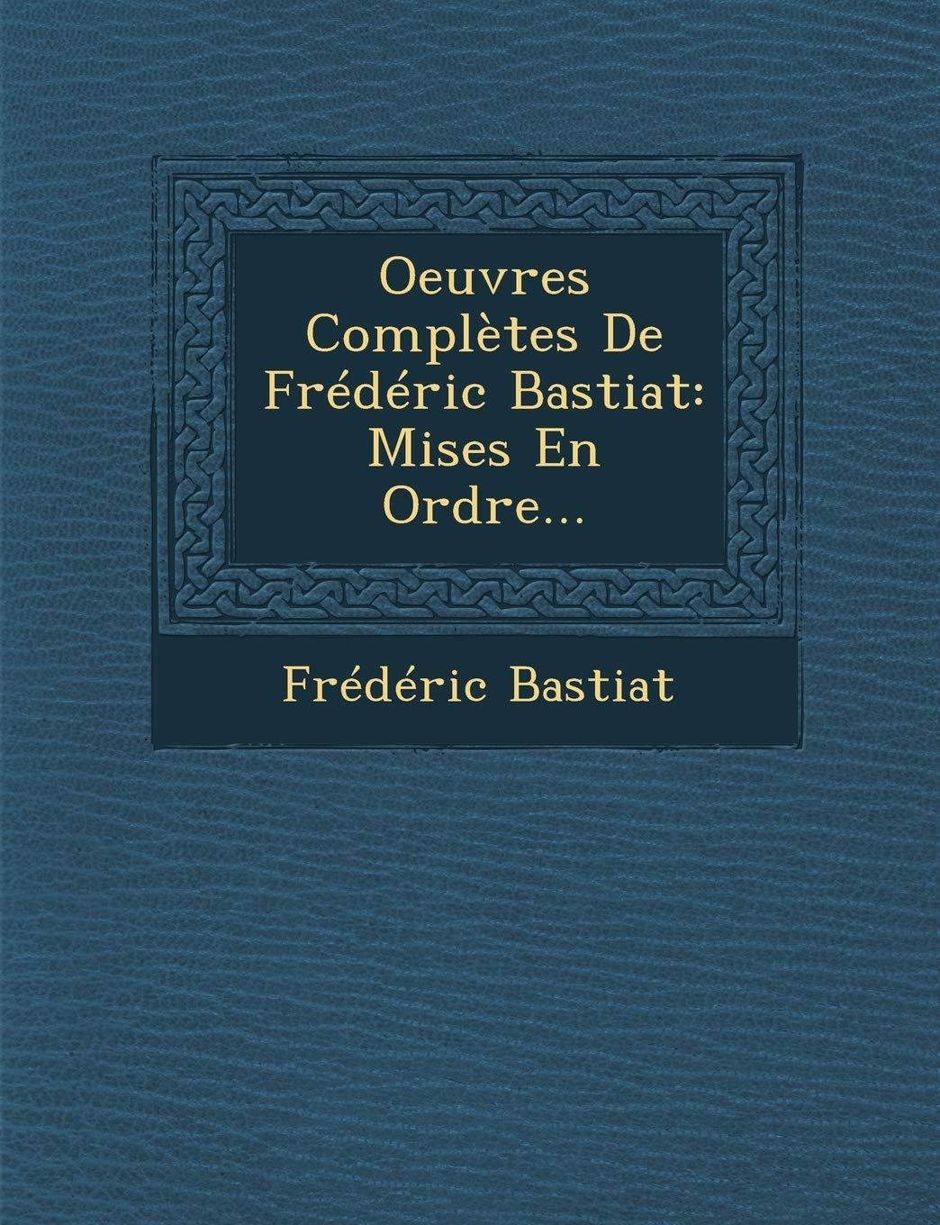 Oeuvres Completes de Frederic Bastiat: Mises En Ordre... book