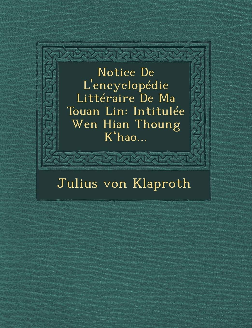 Notice de L'Encyclopedie Litteraire de Ma Touan Lin: Intitulee Wen Hian Thoung K Hao... book