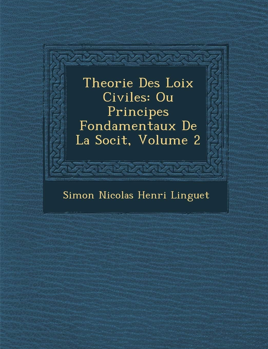 Theorie Des Loix Civiles: Ou Principes Fondamentaux de La Soci T, Volume 2 book