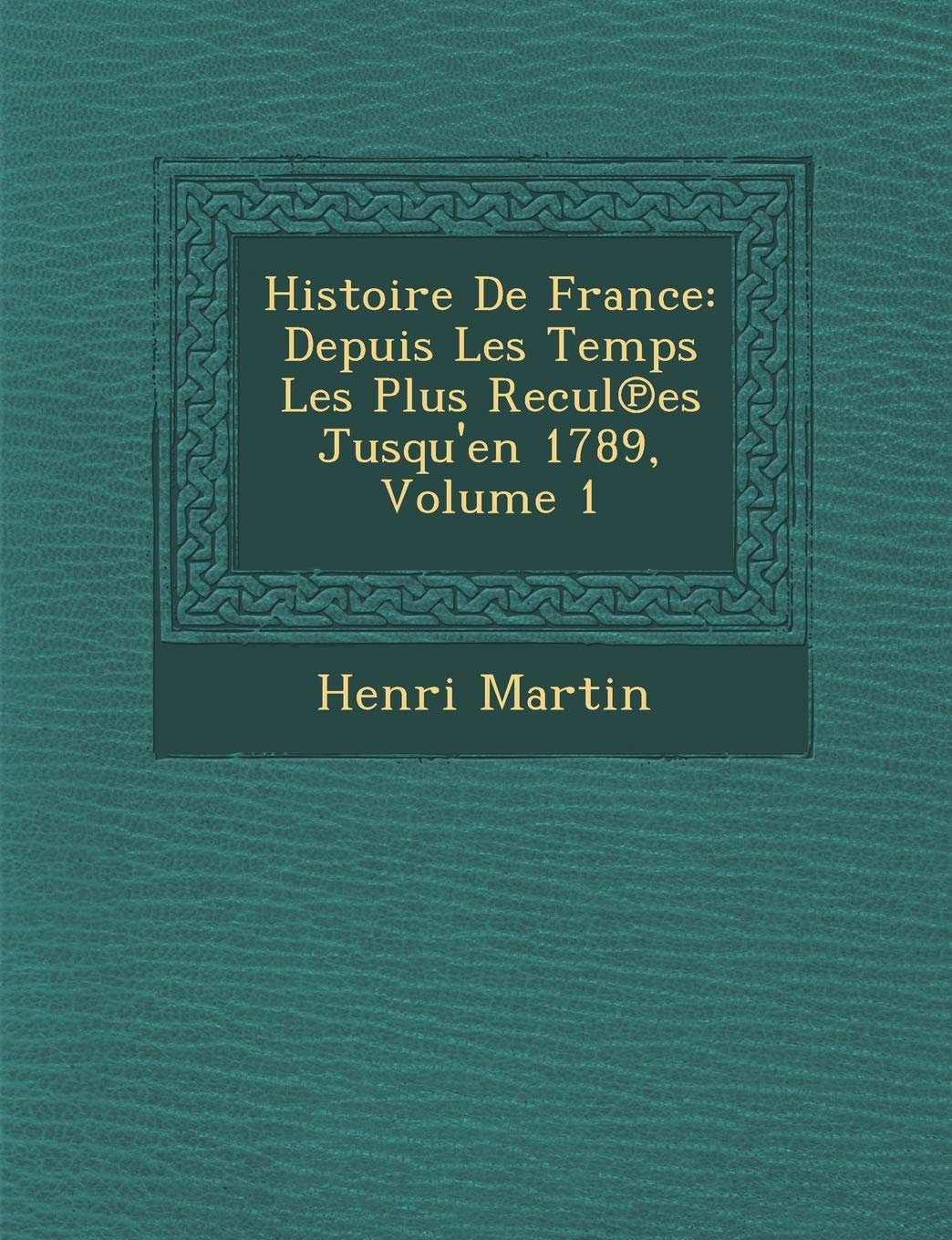 Histoire De France: Depuis Les Temps Les Plus Recul℗es Jusqu'en 1789, Volume 1 book