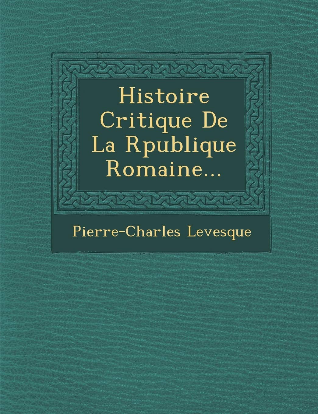 Histoire Critique de La R Publique Romaine... book