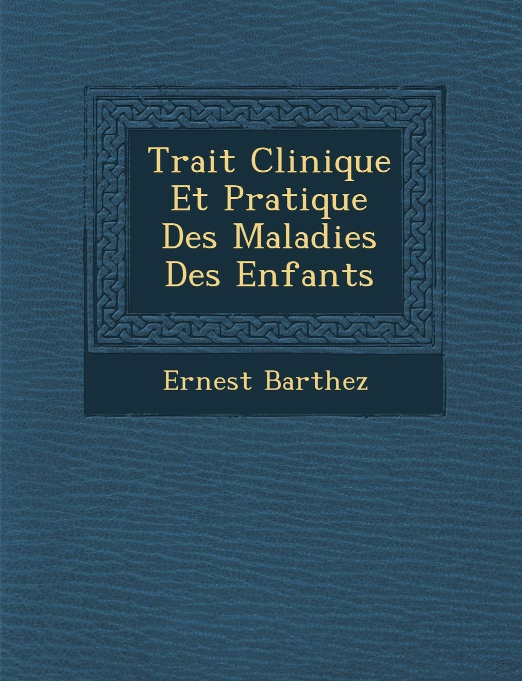 Trait� Clinique Et Pratique Des Maladies Des Enfants book